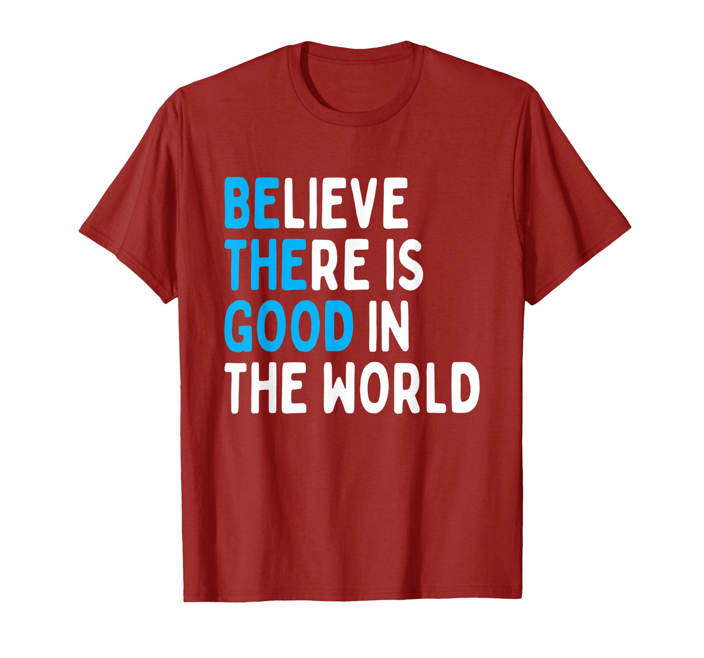 Be The Good - Believe There Is Good In The World T-Shirt