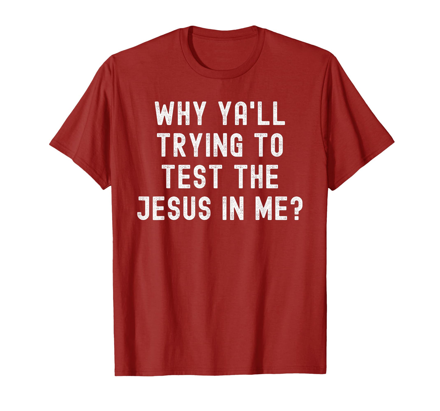 Why Ya'll Trying To Test The Jesus In Me T-Shirt