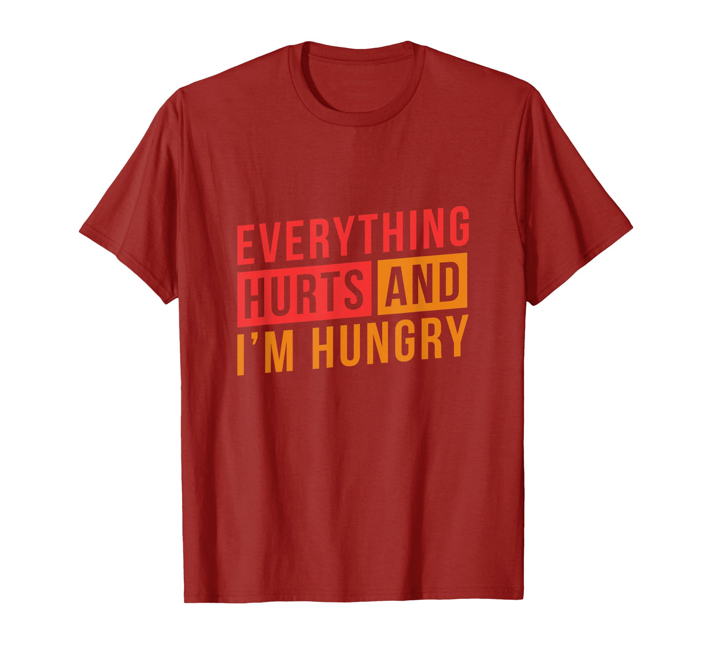 Everything hurts and I'm Hungry Workout Shirts for Women T-Shirt