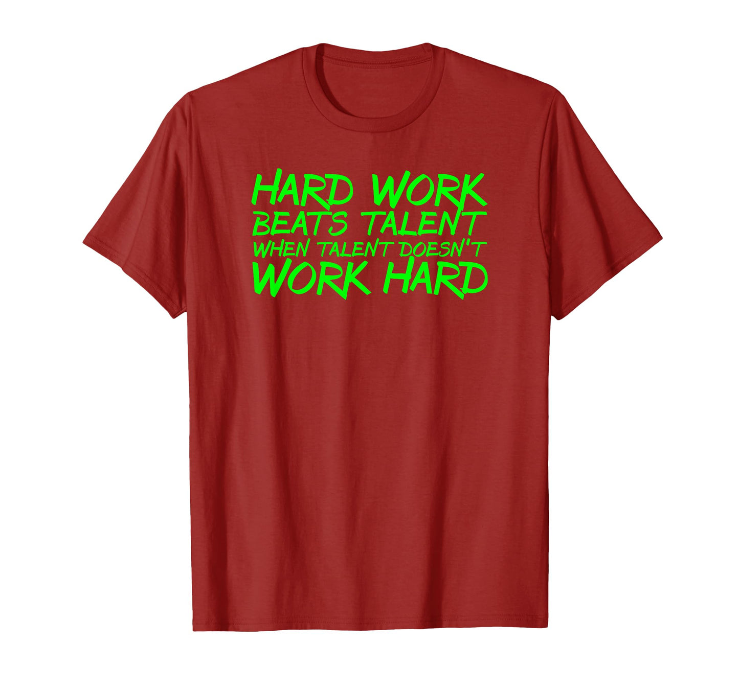 Hard Work Beats Talent When Talent Doesn't Work Hard t-shirt T-Shirt