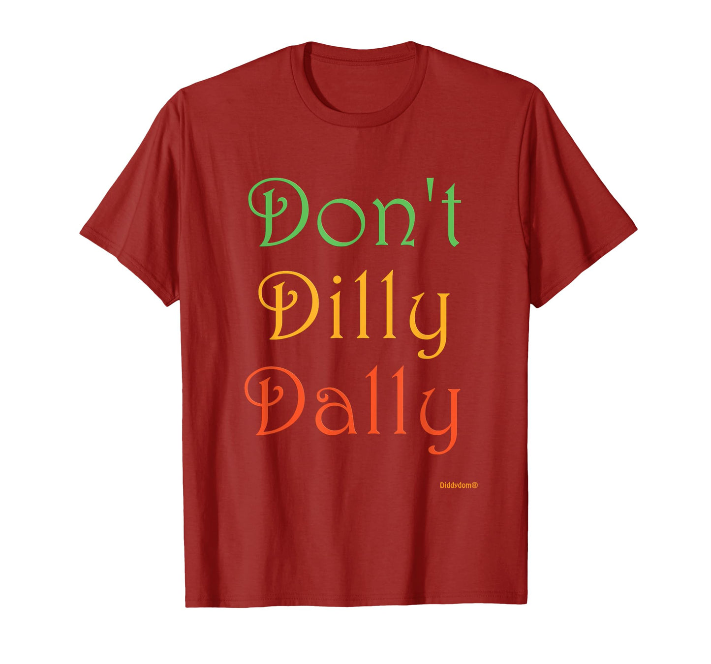 Don't Dilly Dally Funny T-Shirt