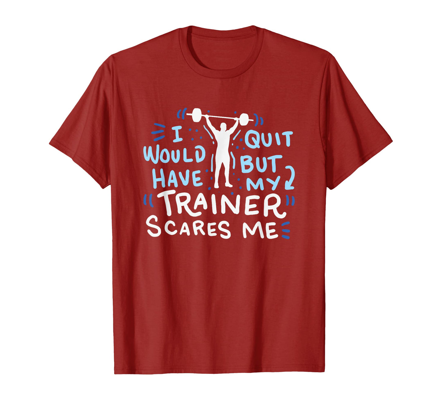 My Trainer Scares Me T-Shirt Funny Workout Exercise Gym Gift T-Shirt
