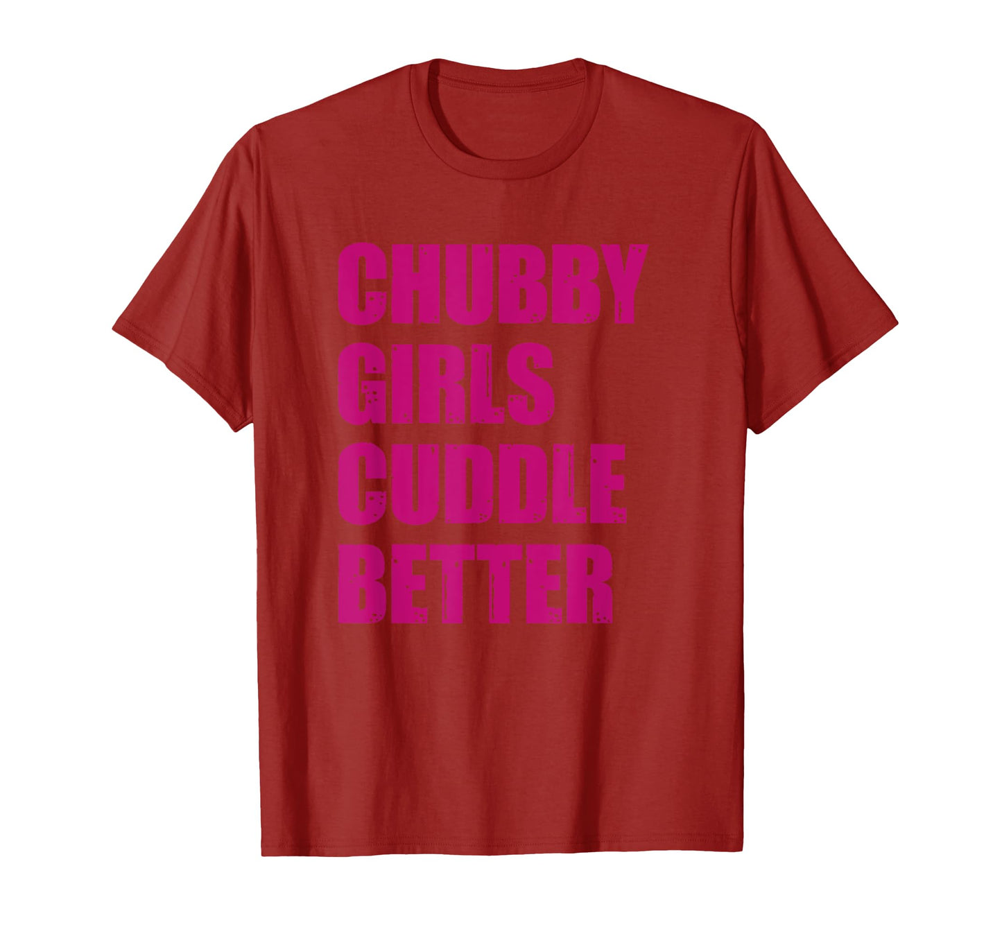Chubby Girls Cuddle Better T-Shirt