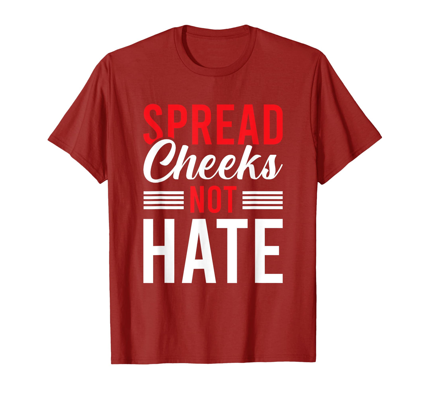 Spread Cheeks Not Hate T-Shirt