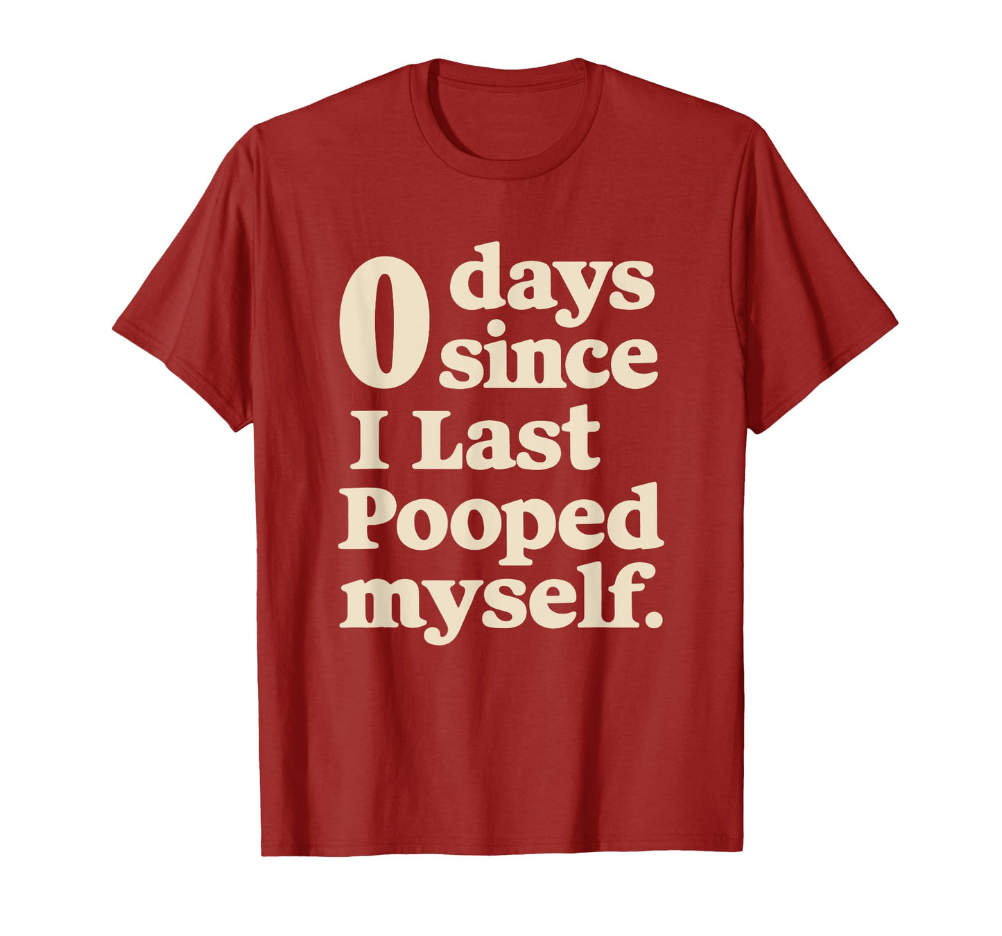 0 Days Since I Last Pooped Myself Funny Adult Humor Meme T-Shirt