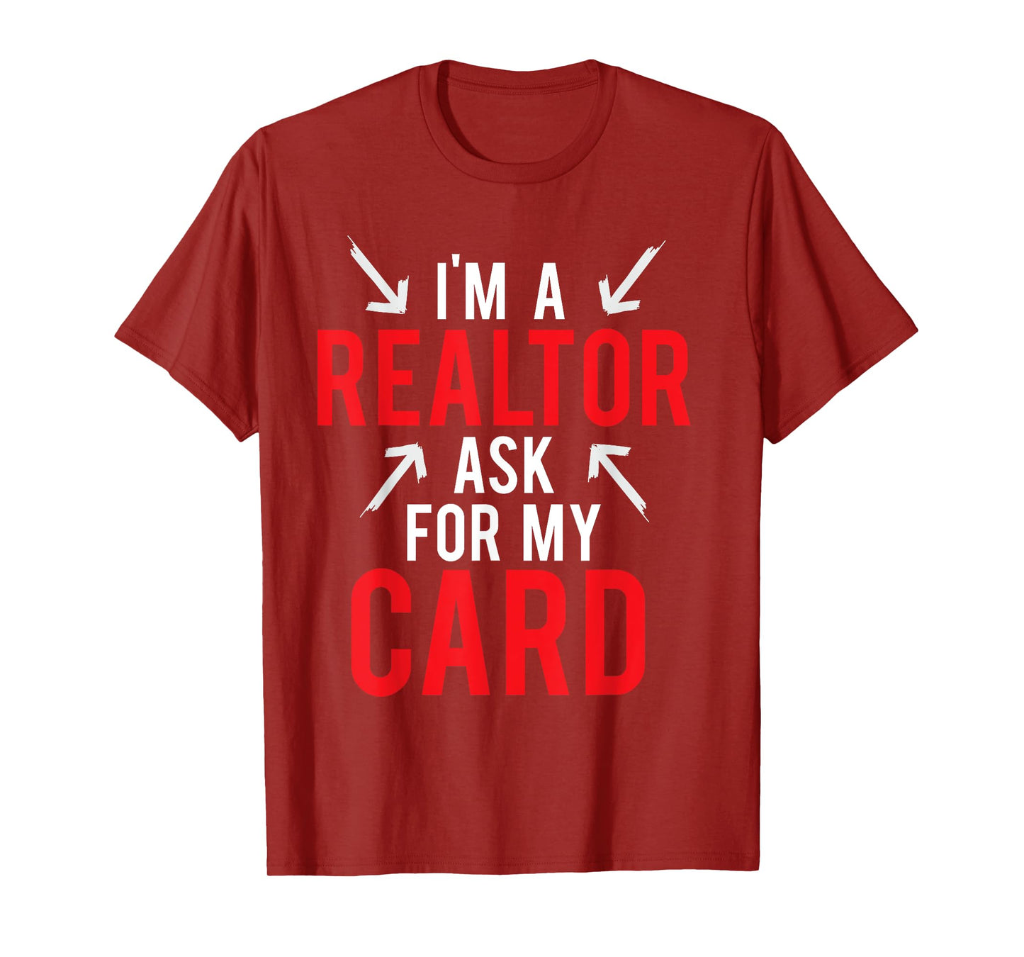 I'm A Realtor Ask For My Card Gift Design Real Estate Agent T-Shirt
