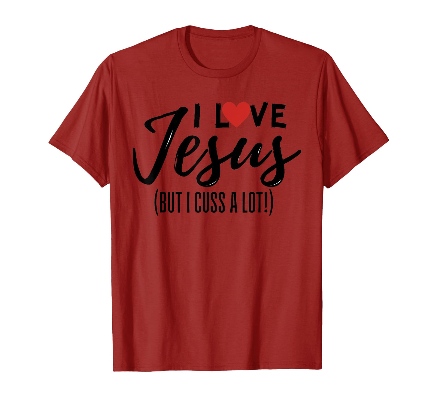 I Love Jesus But I Cuss A Lot Funny Christian Saying Joke T-Shirt