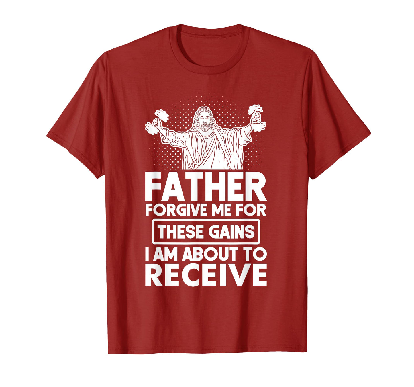 Father Forgive Me These Gains Jesus Workout Weightlifting T-Shirt