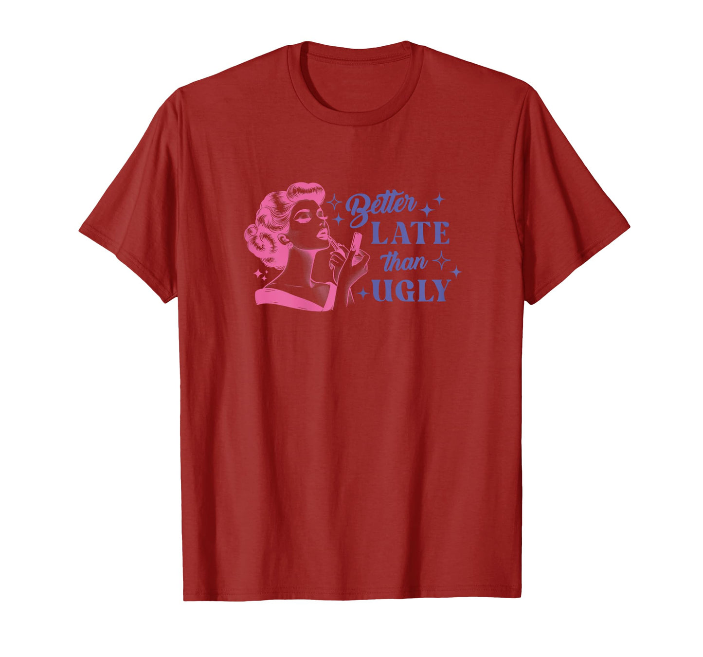 Womens Better Late Than Ugly Sarcastic Motivational Girl Quotes T-Shirt