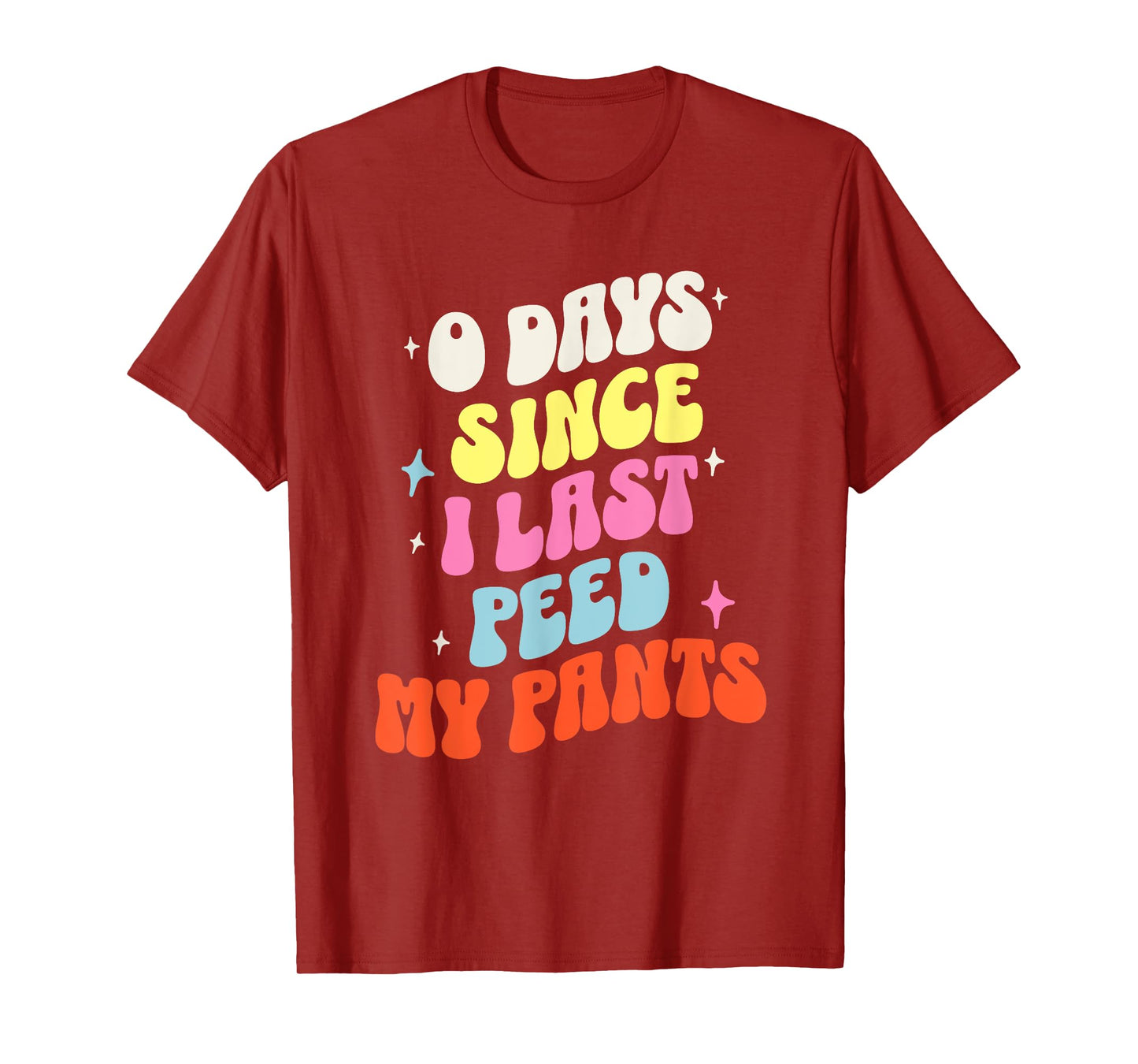 0 Days Since I Last Peed My Pants Funny Adult Humor Meme T-Shirt
