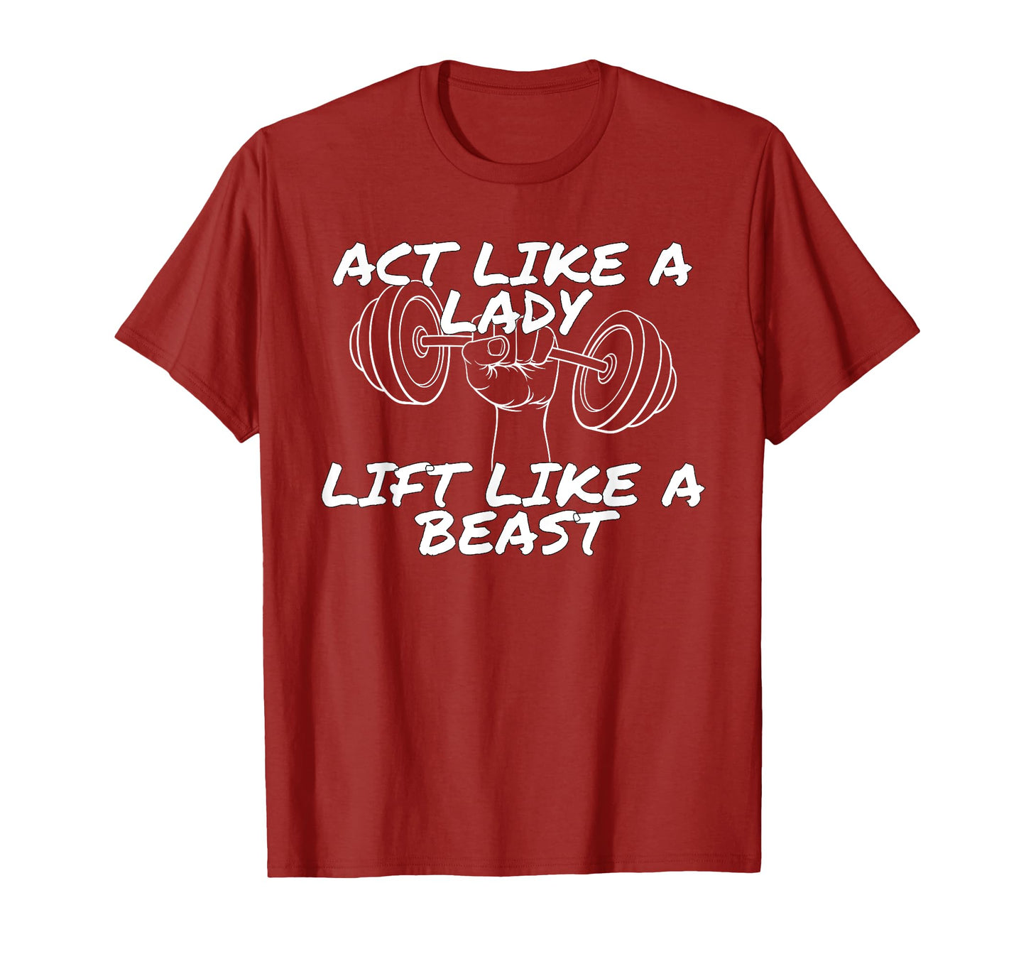 Act Like a Lady Lift Like a Beast | Funny Gym Apparel T-Shirt