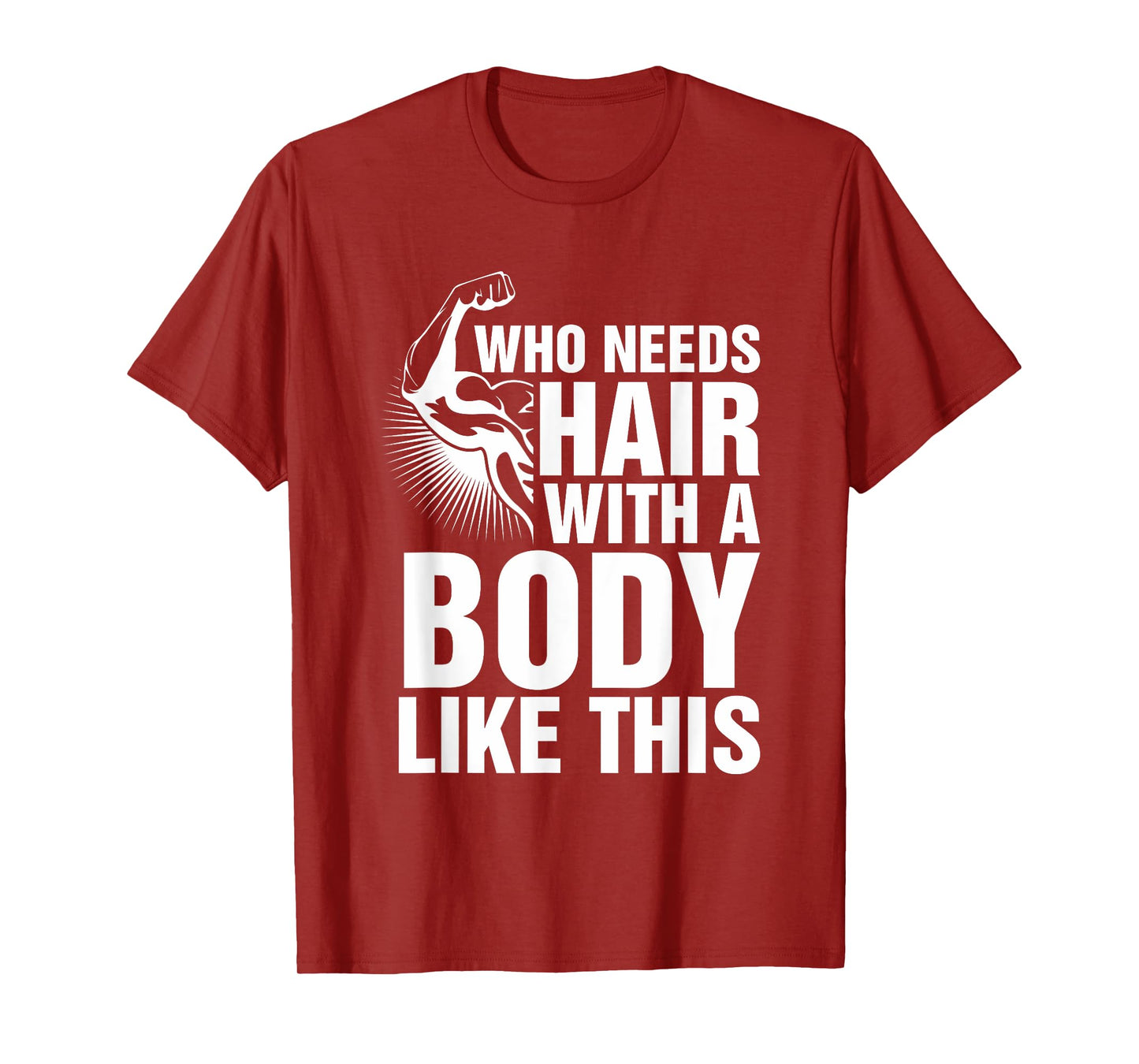 Who Needs Hair With A Body Like This Bald Pride T Shirt T-Shirt