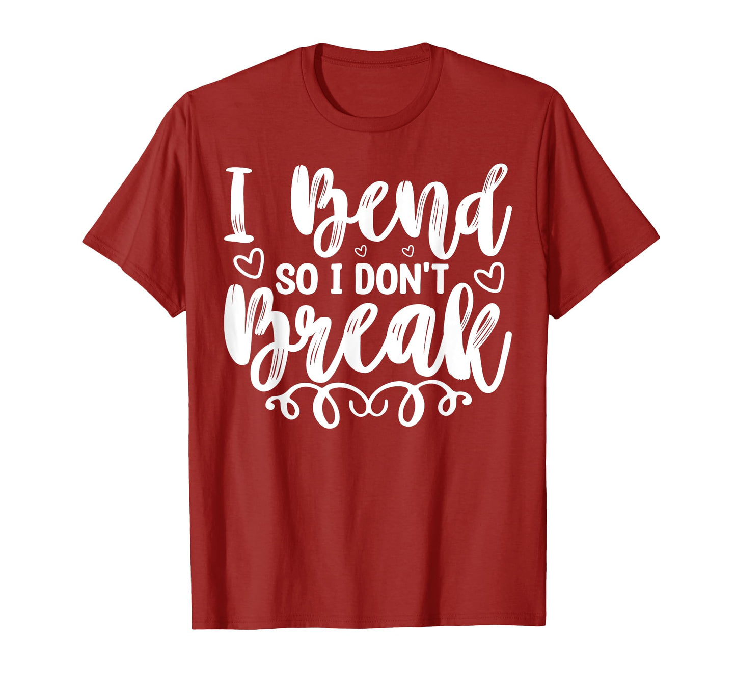 I Bend So I Don't Break Funny Yoga Workout Gym Motivation T-Shirt