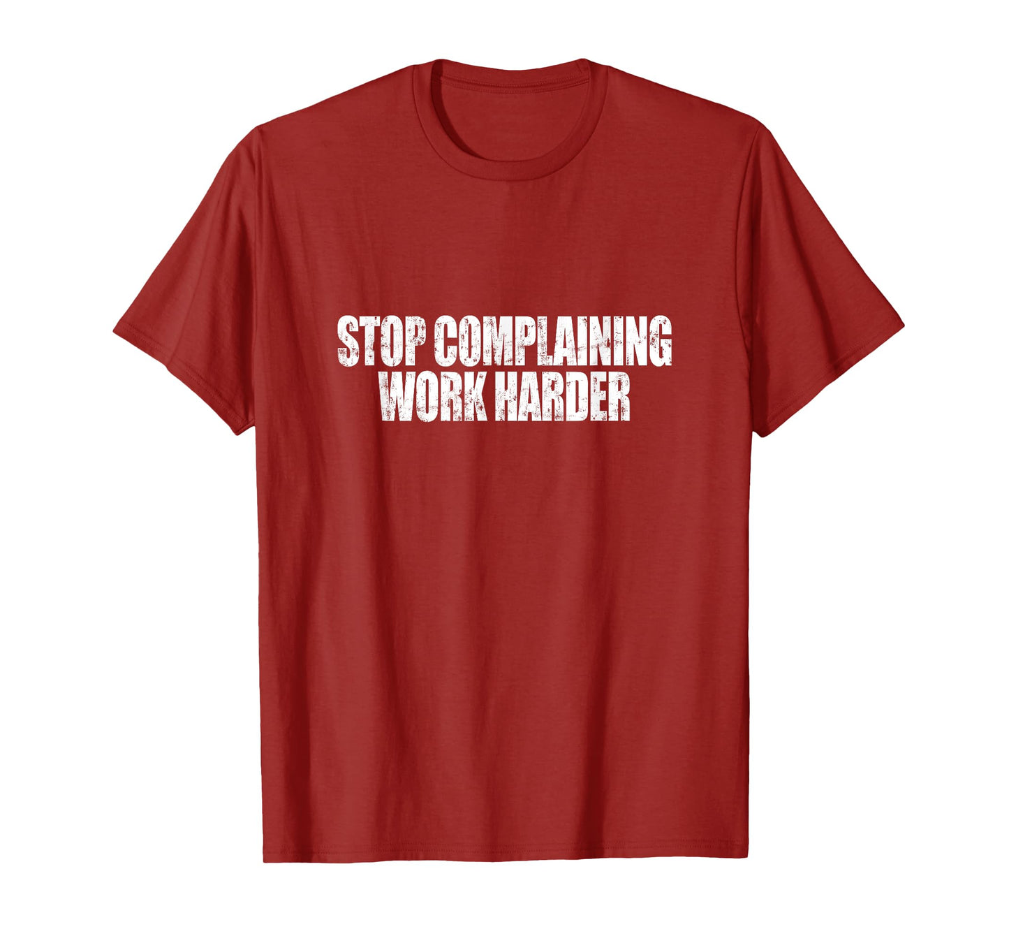 Stop Complaining Work Harder Motivational Quote T-Shirt
