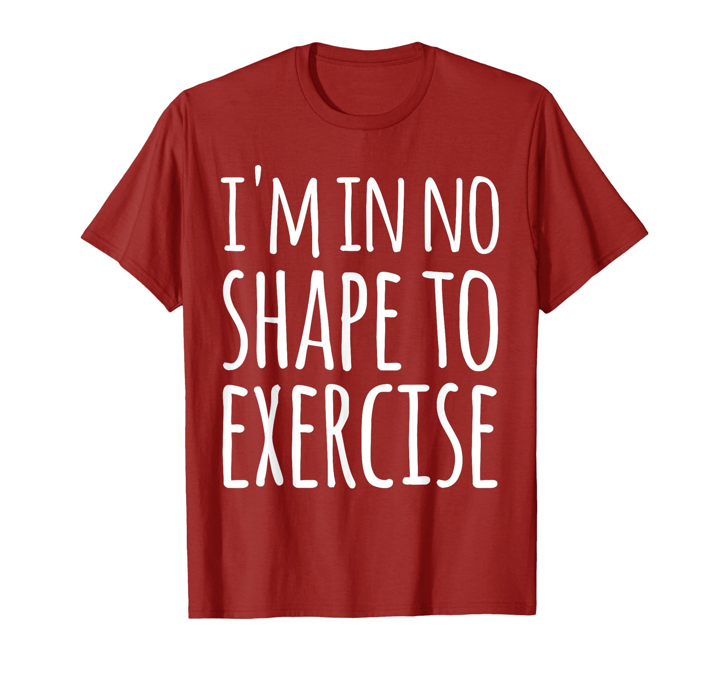 I'm in No Shape to Exercise Funny Workout Joke TShirt T-Shirt