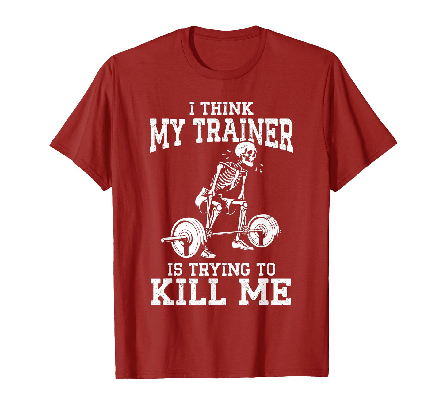 Funny Gym Skeleton I Think My Trainer Is Trying To Kill Me T-Shirt