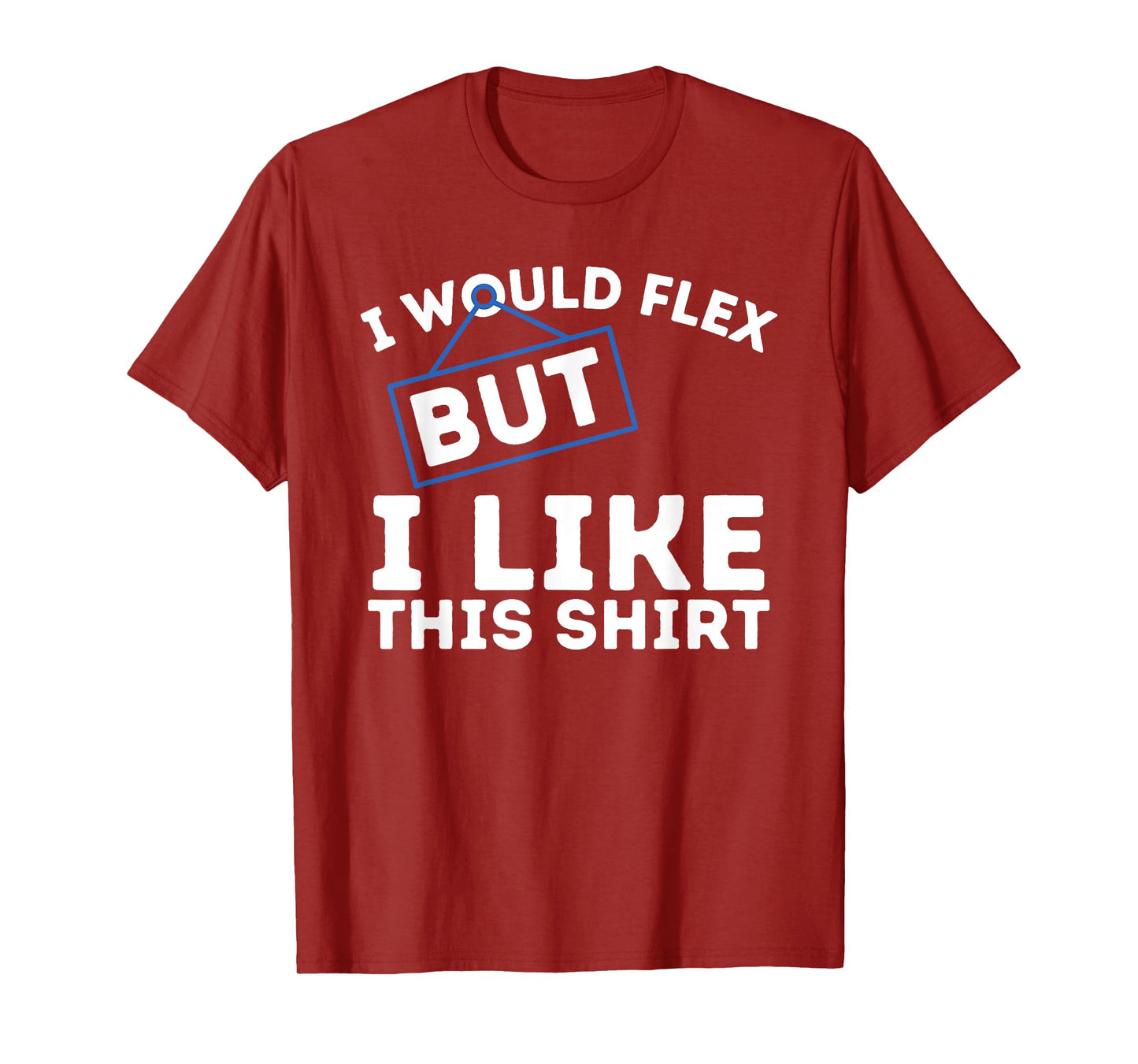 I Would Flex But I Like This Shirt Powerlifting Workout Gym T-Shirt
