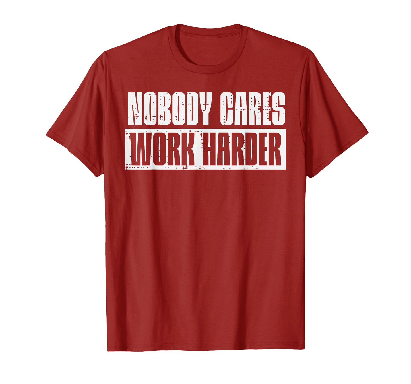 Workout Nobody Cares Work Harder Gym Motivation Men Women T-Shirt