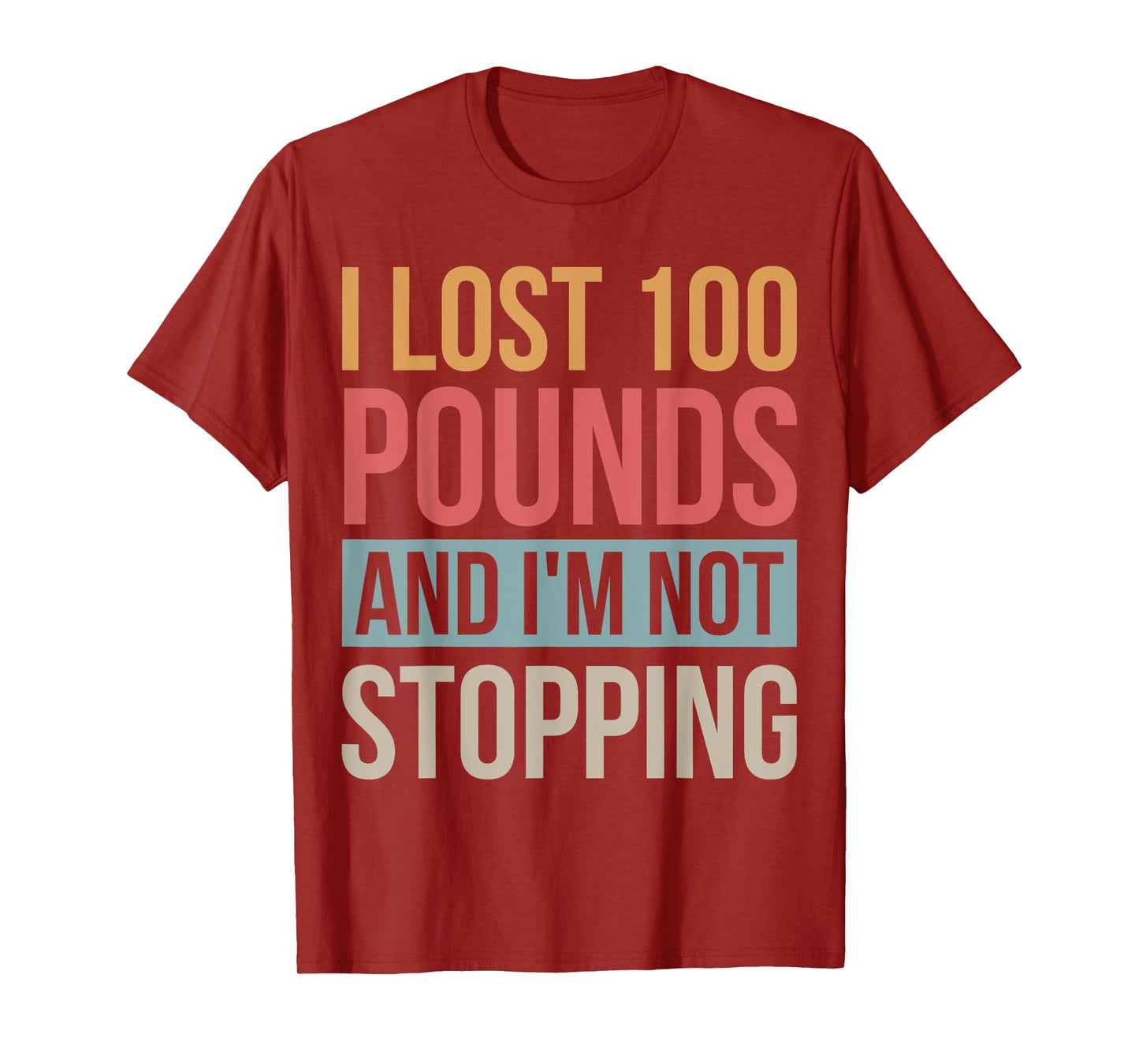 I Lost 100 Pounds And I'm Not Stopping Losing Weight T-Shirt