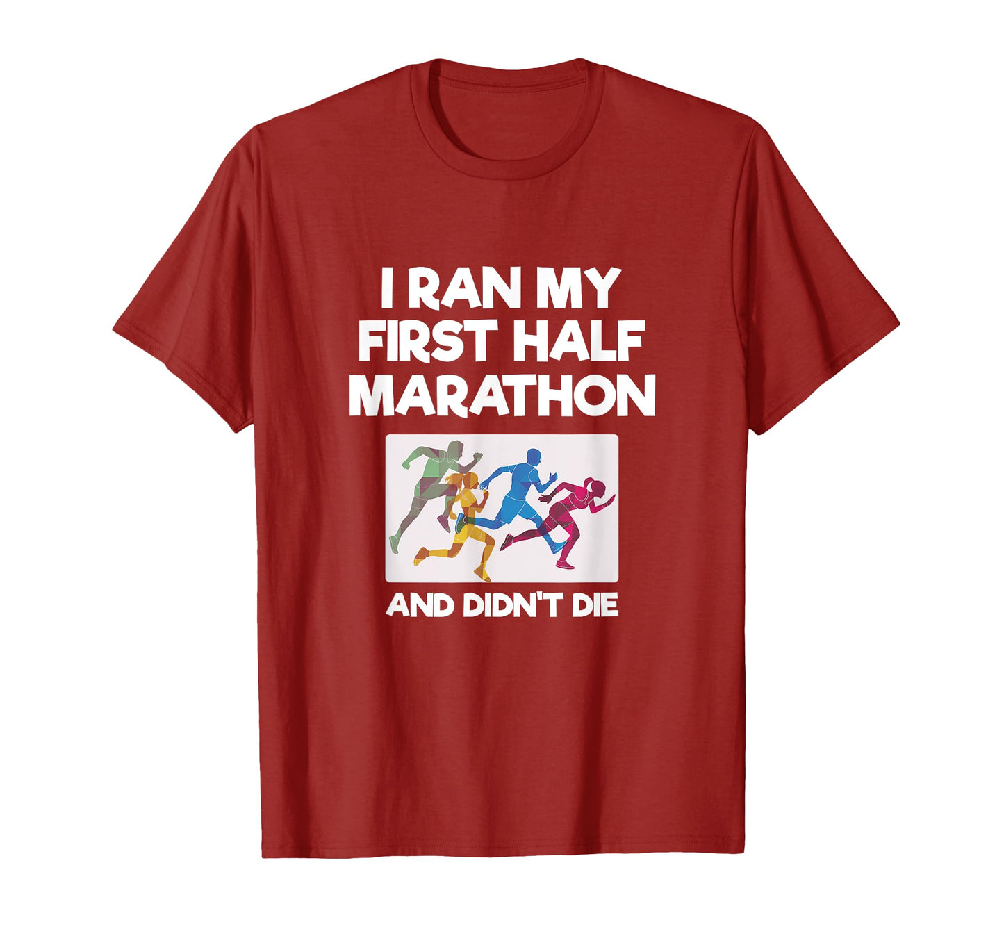I Ran My First Half Marathon And Didn't Die Funny Running T-Shirt