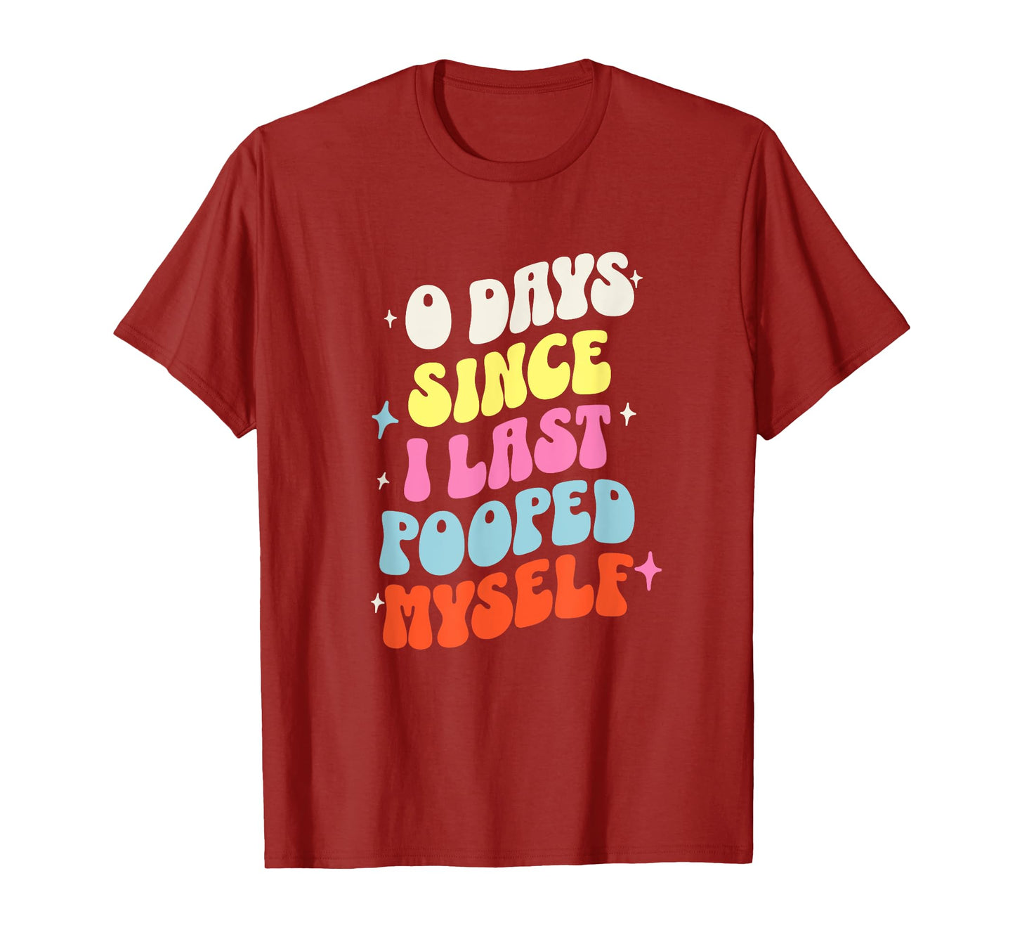 0 Days Since I Last Pooped Myself Funny Adult Humor Meme T-Shirt