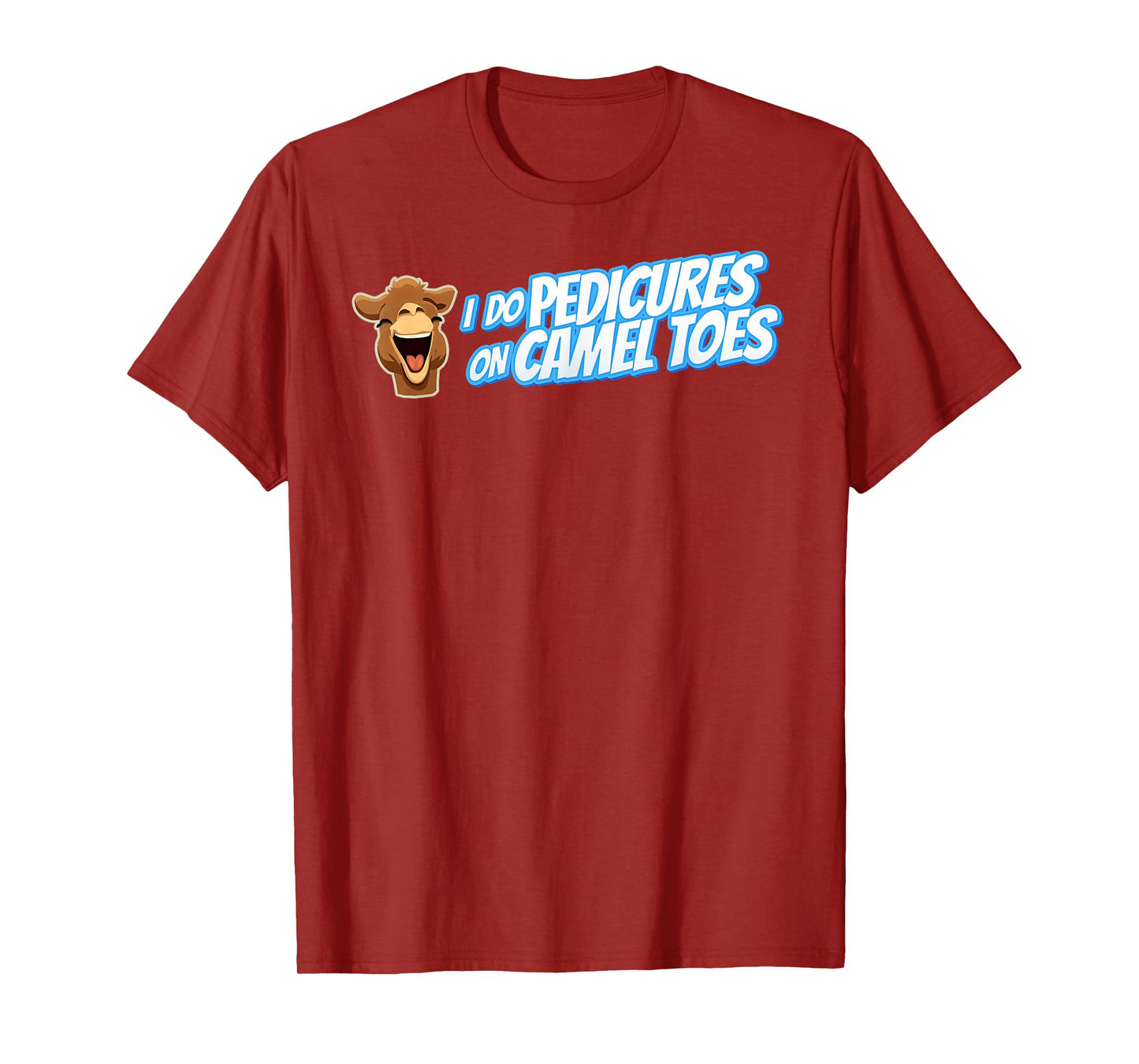 I DO PEDICURES ON CAMEL TOES Inappropriate gift for men gag T-Shirt