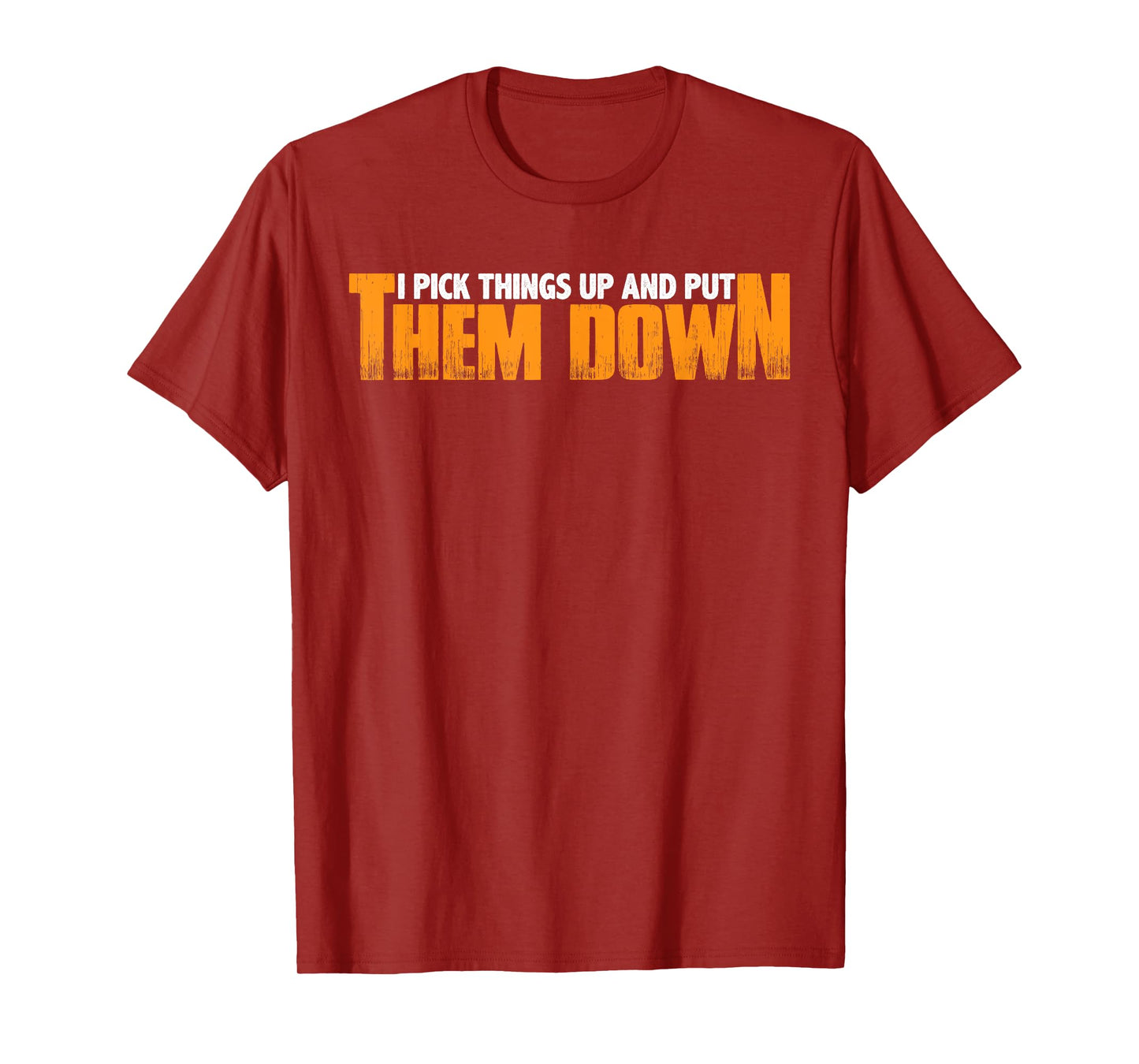 I Pick Things Up And Put Them Down |----- T-Shirt