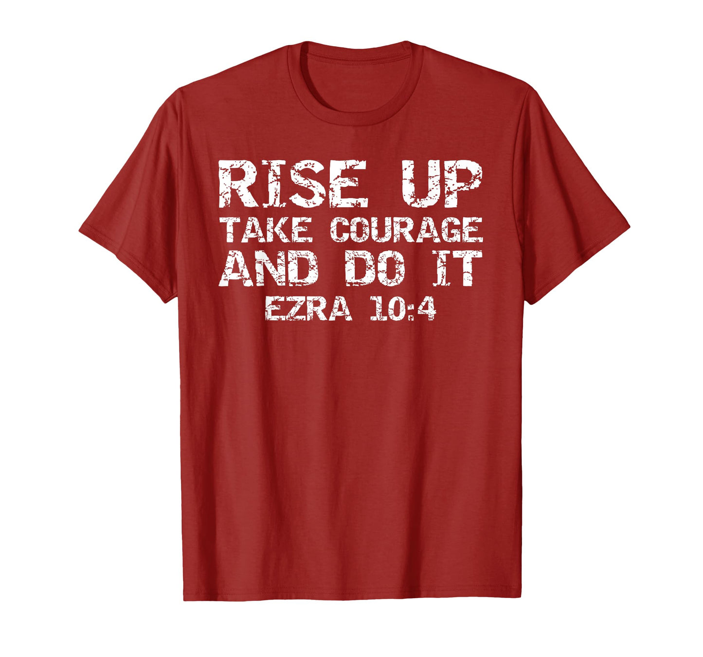 Faith Motivation Rise Up Take Courage and Do It Ezra 10:4 T-Shirt