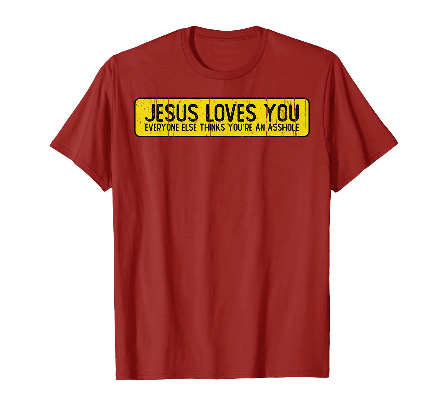 Jesus Loves You Everyone Else Thinks You'Re An Asshole T-Shirt