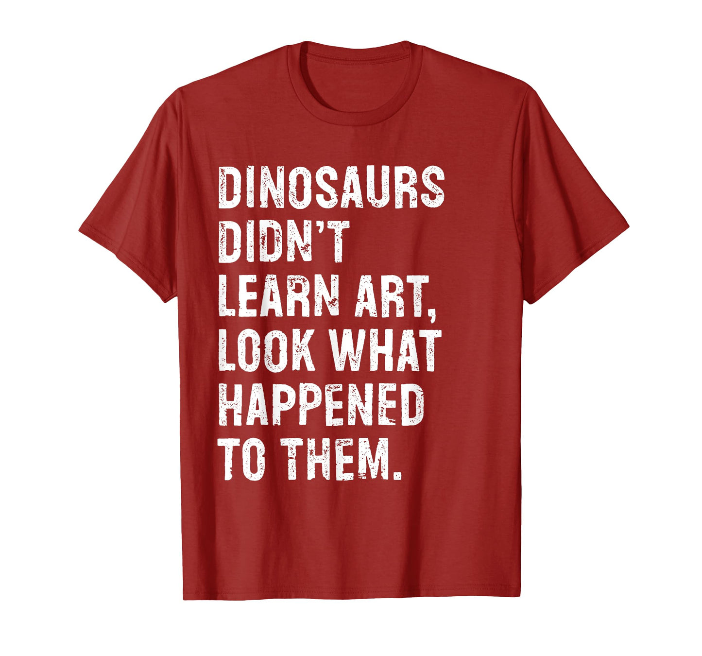 Dinosaurs Didn't Learn Art Funny Art Teacher T-Shirt