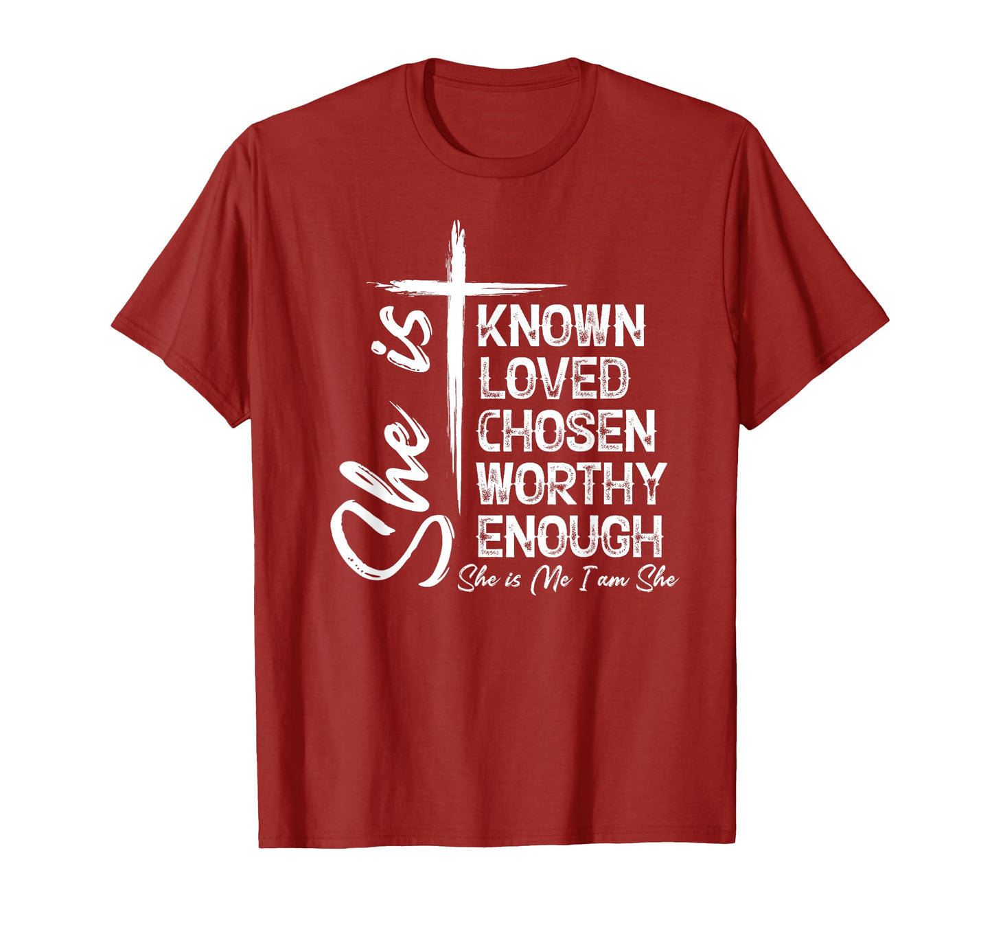 She Is Known Loved Chosen Worthy Enough She Is Me I Am She T-Shirt