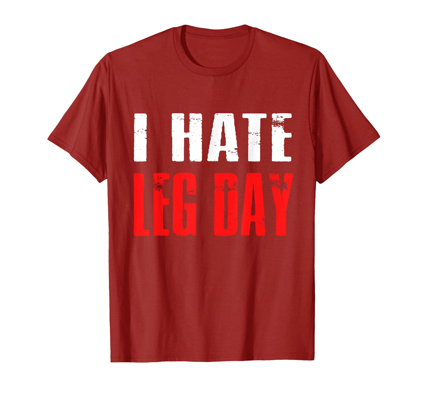 I Hate Leg Day TShirt Workout Humor Irony T-Shirt