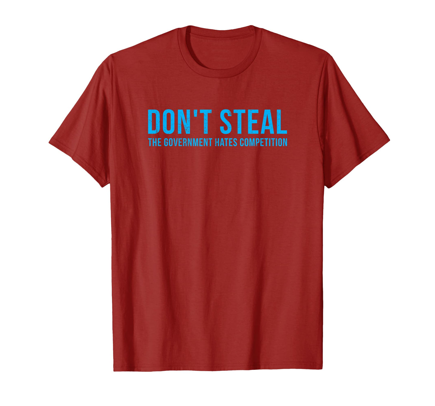 Dont Steal The Government Hates Competition Funny Political T-Shirt