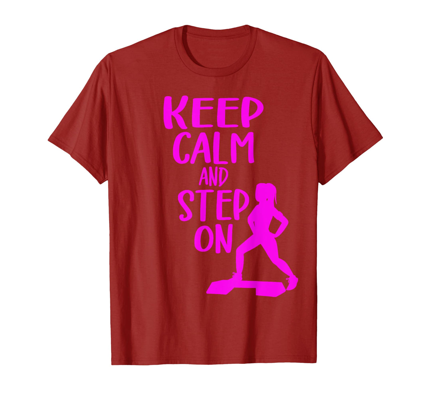 Keep Calm And Step On Aerobic Step Exercise - Step Aerobics T-Shirt