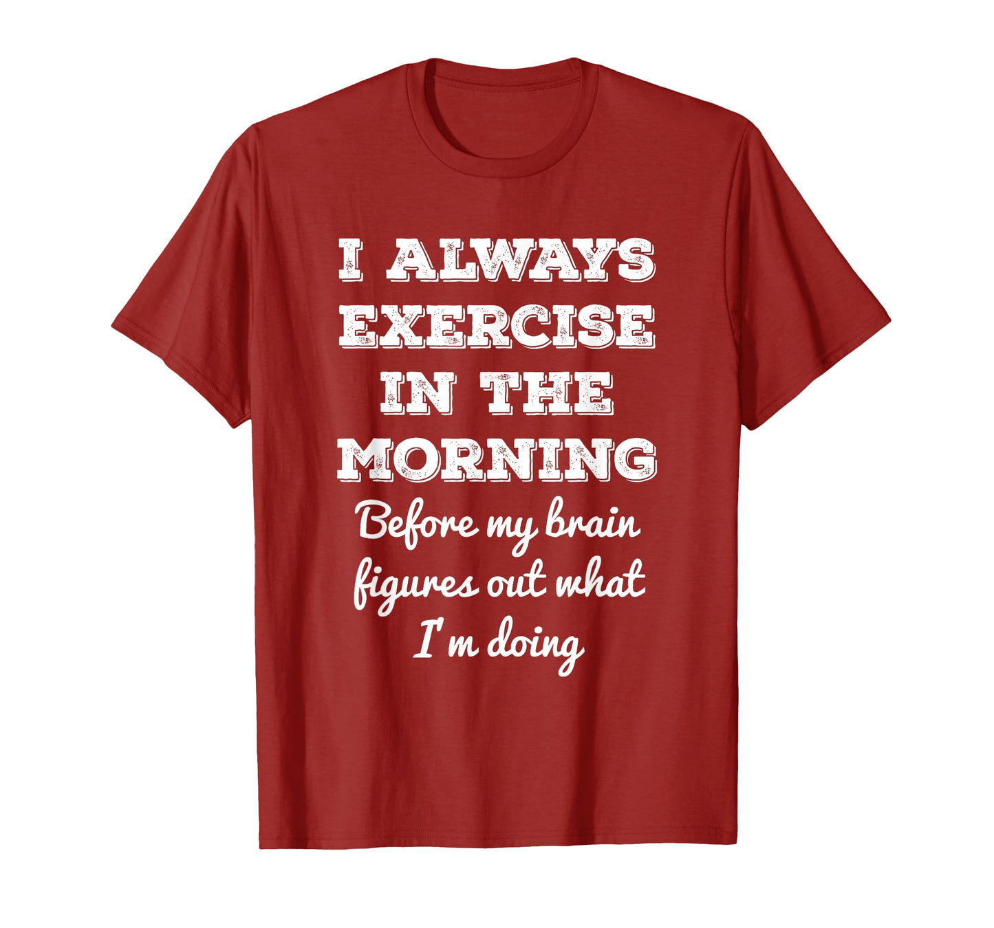 Funny Gym Workout I Always Exercise In The Morning Joke T-Shirt