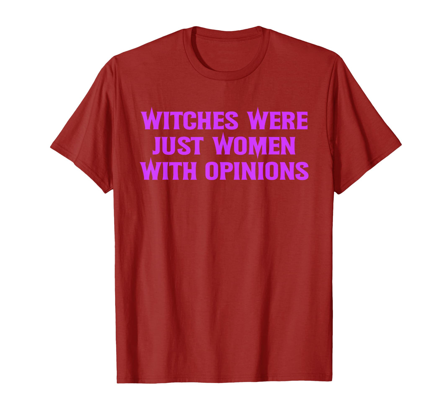 Witches were Just Women with Opinions T-Shirt