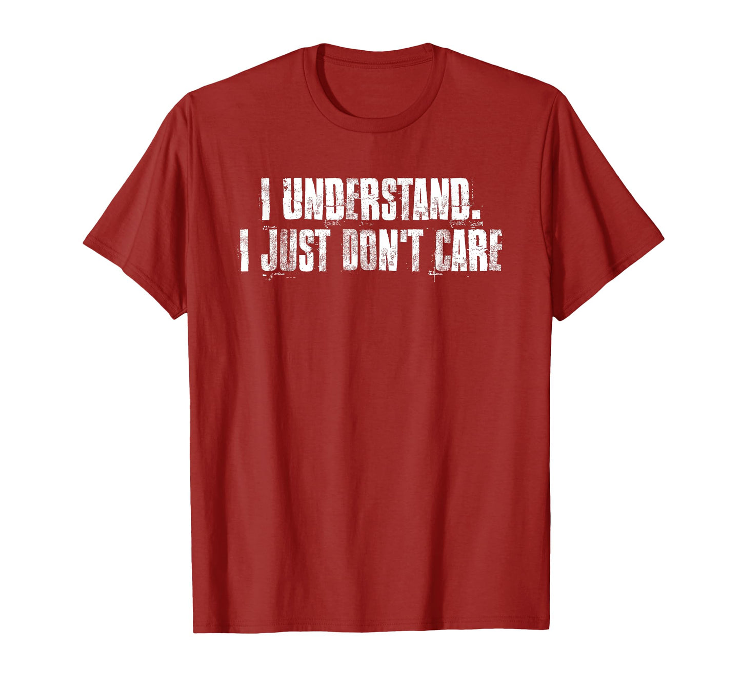 I Understand. I Just Don't Care Motivational T-Shirt