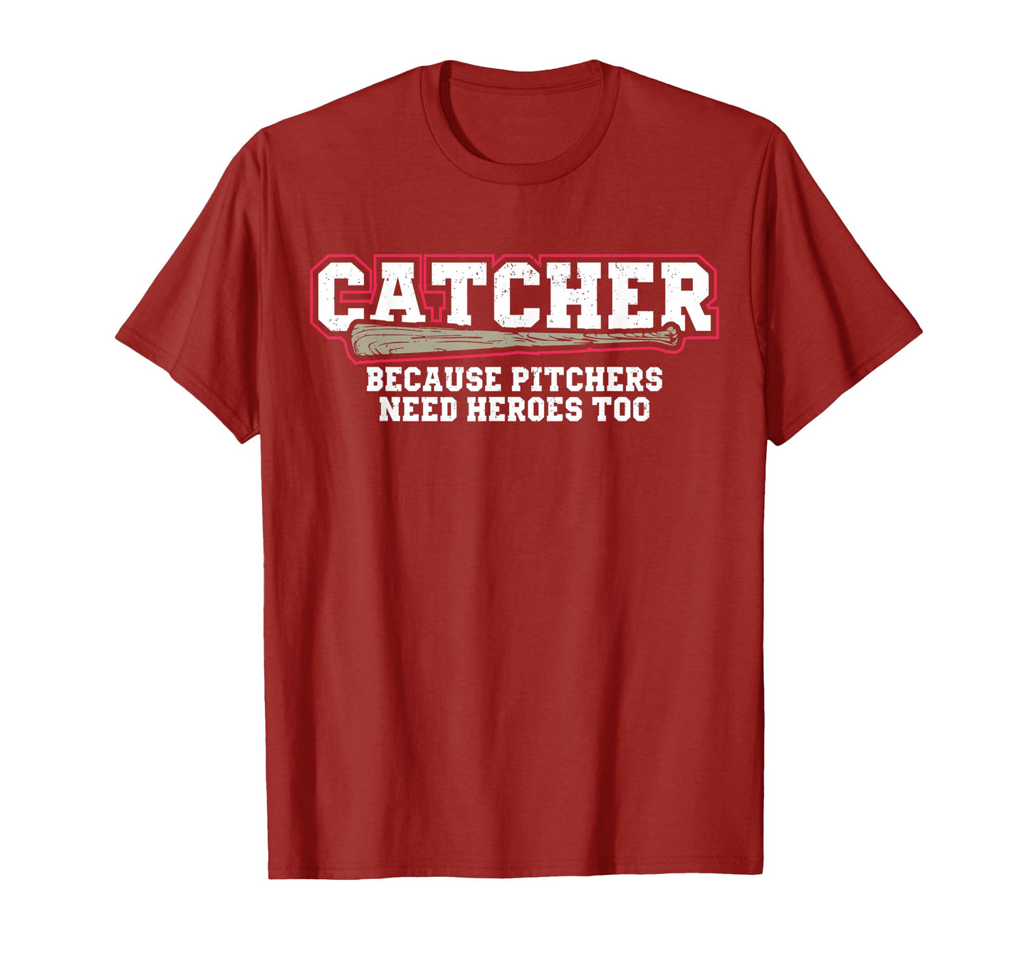 Catcher Because Pitchers Need Heroes Too Baseball Catcher T-Shirt