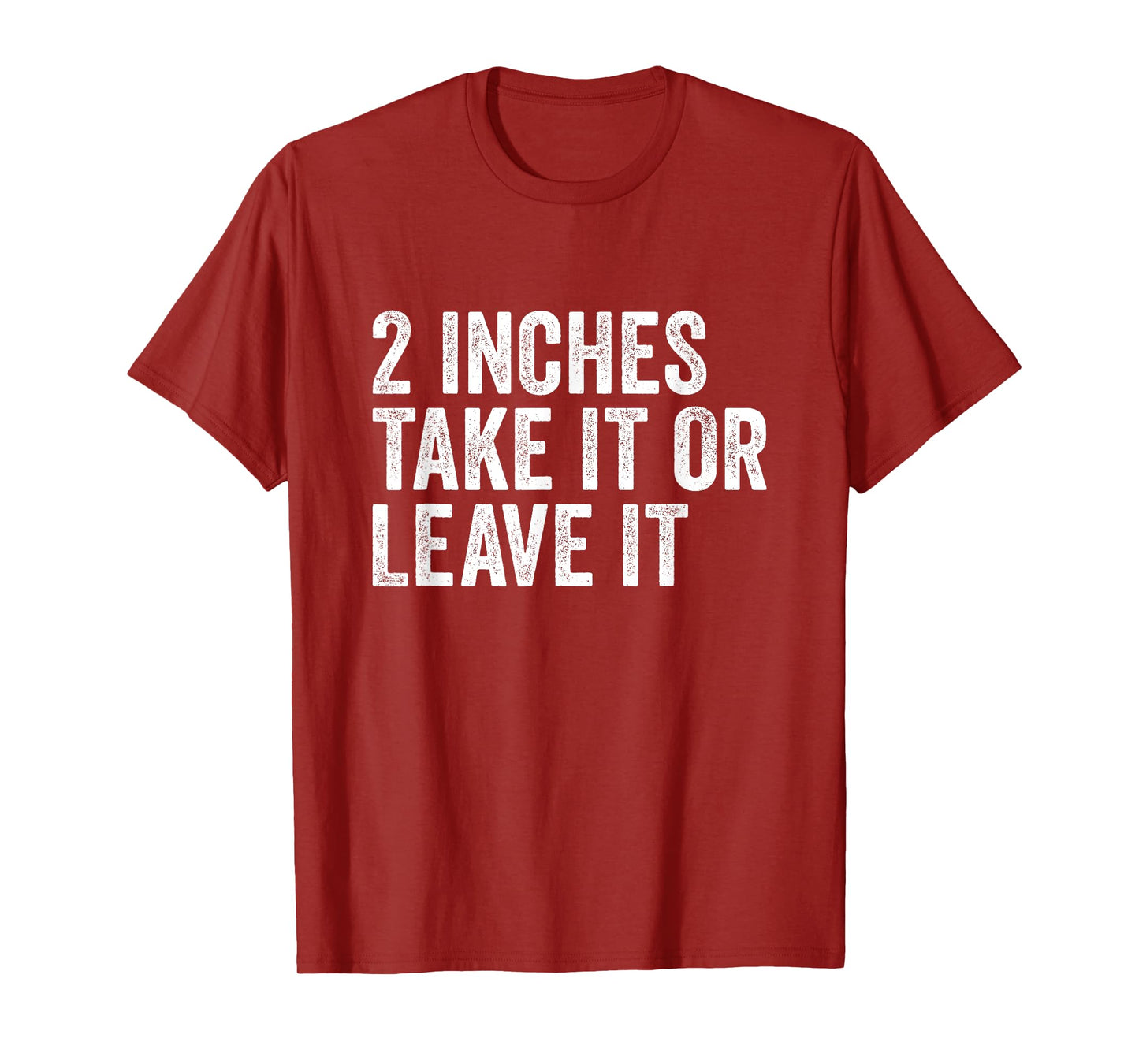 2 Inches Take it or Leave It | Two Incher Sarcastic T-Shirt