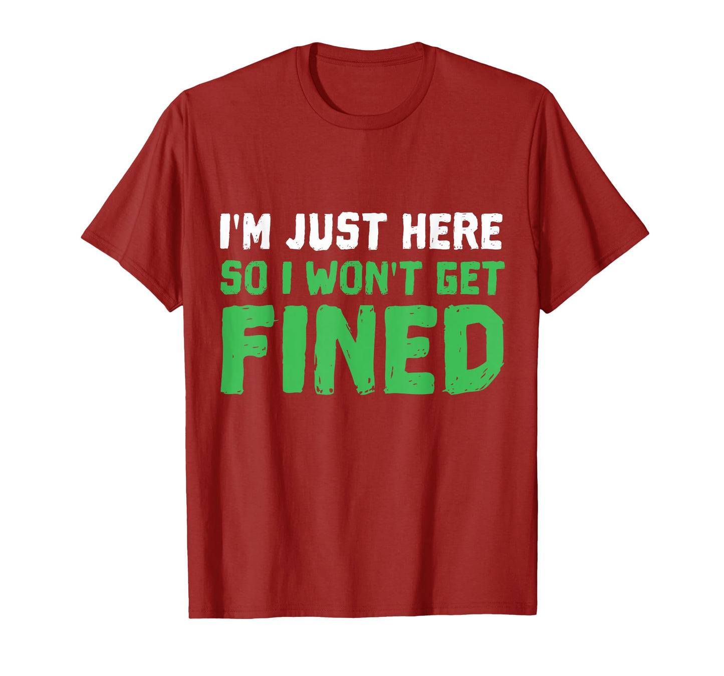 I'm Just Here So I Won't Get Fined TShirt Sport Athletic Fun T-Shirt