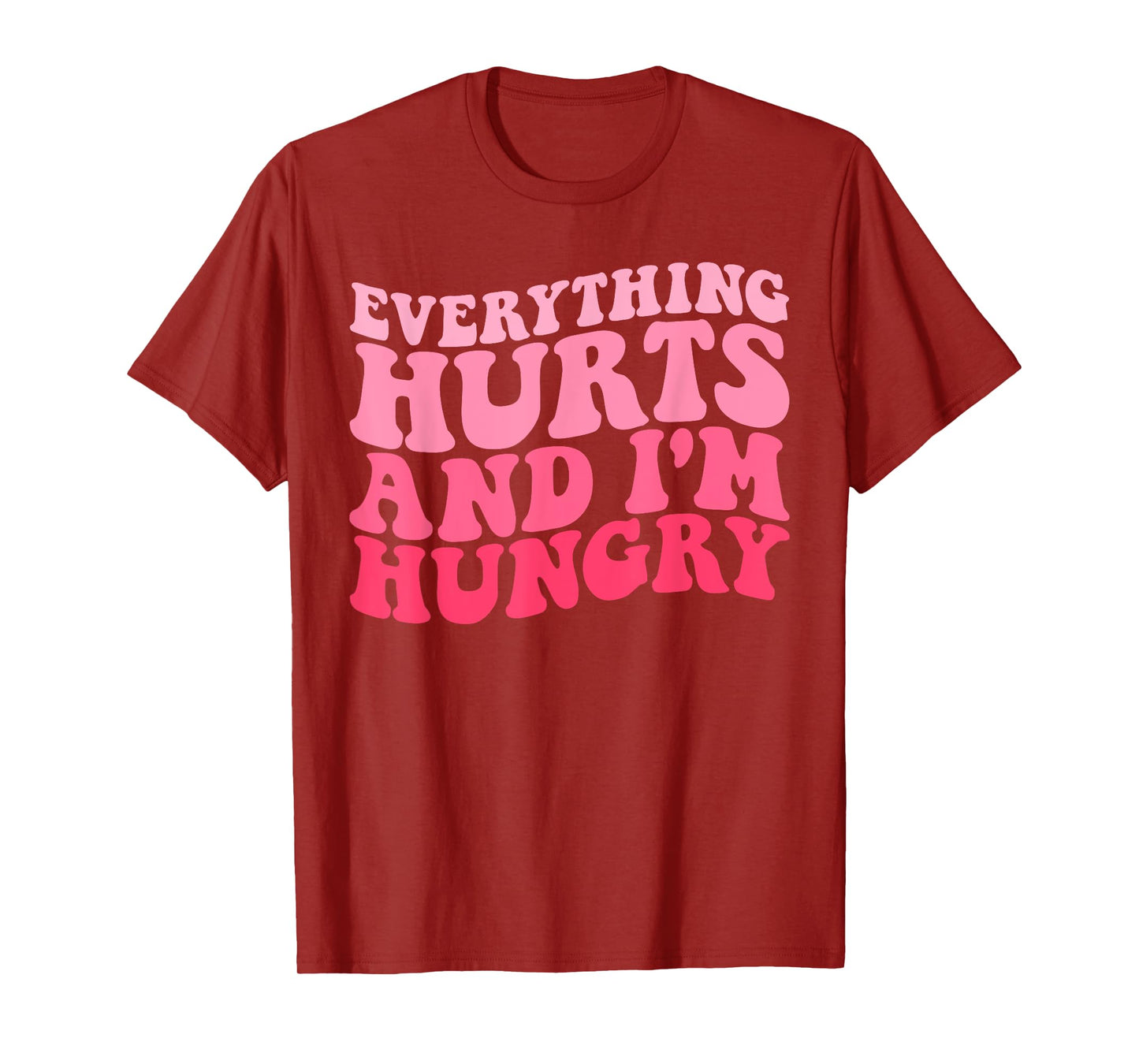 Everything Hurts And I'm Hungry Funny Workout Gym Fitness T-Shirt
