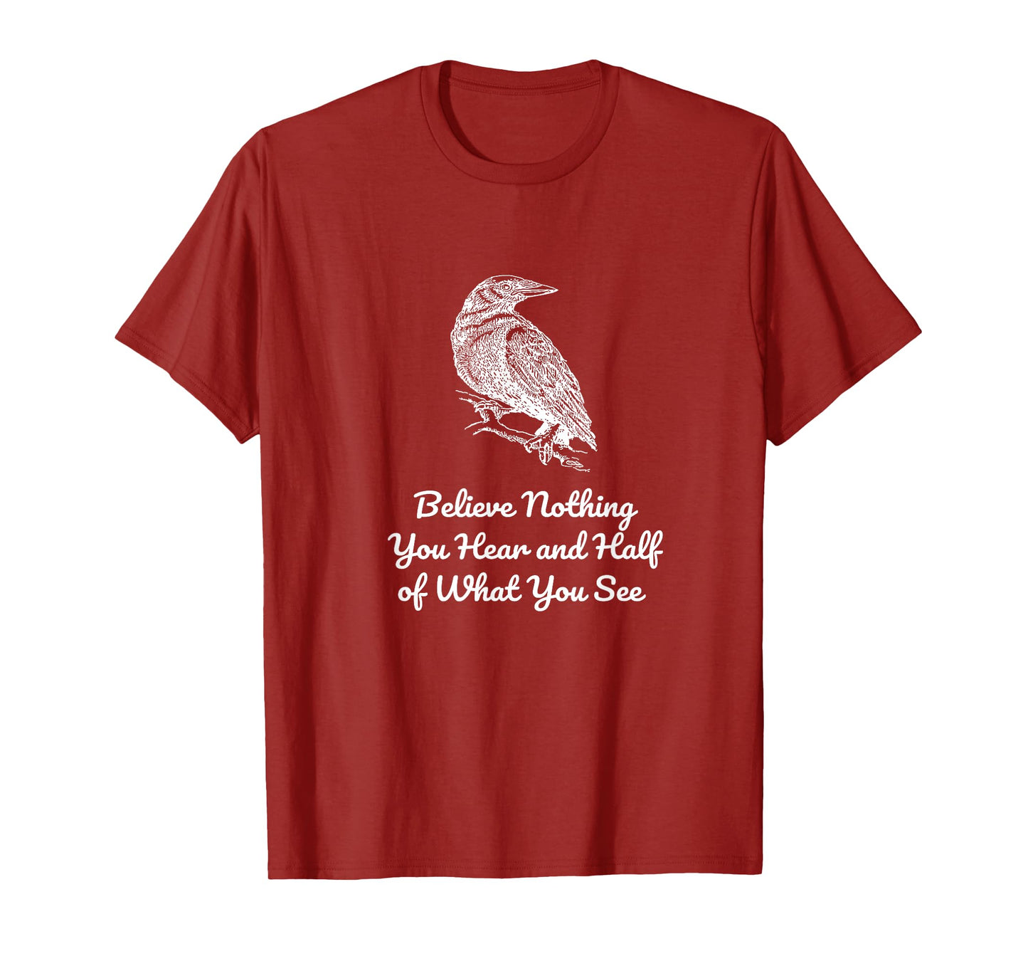 Believe Nothing You Hear and Half of What See Gothics Poet T-Shirt