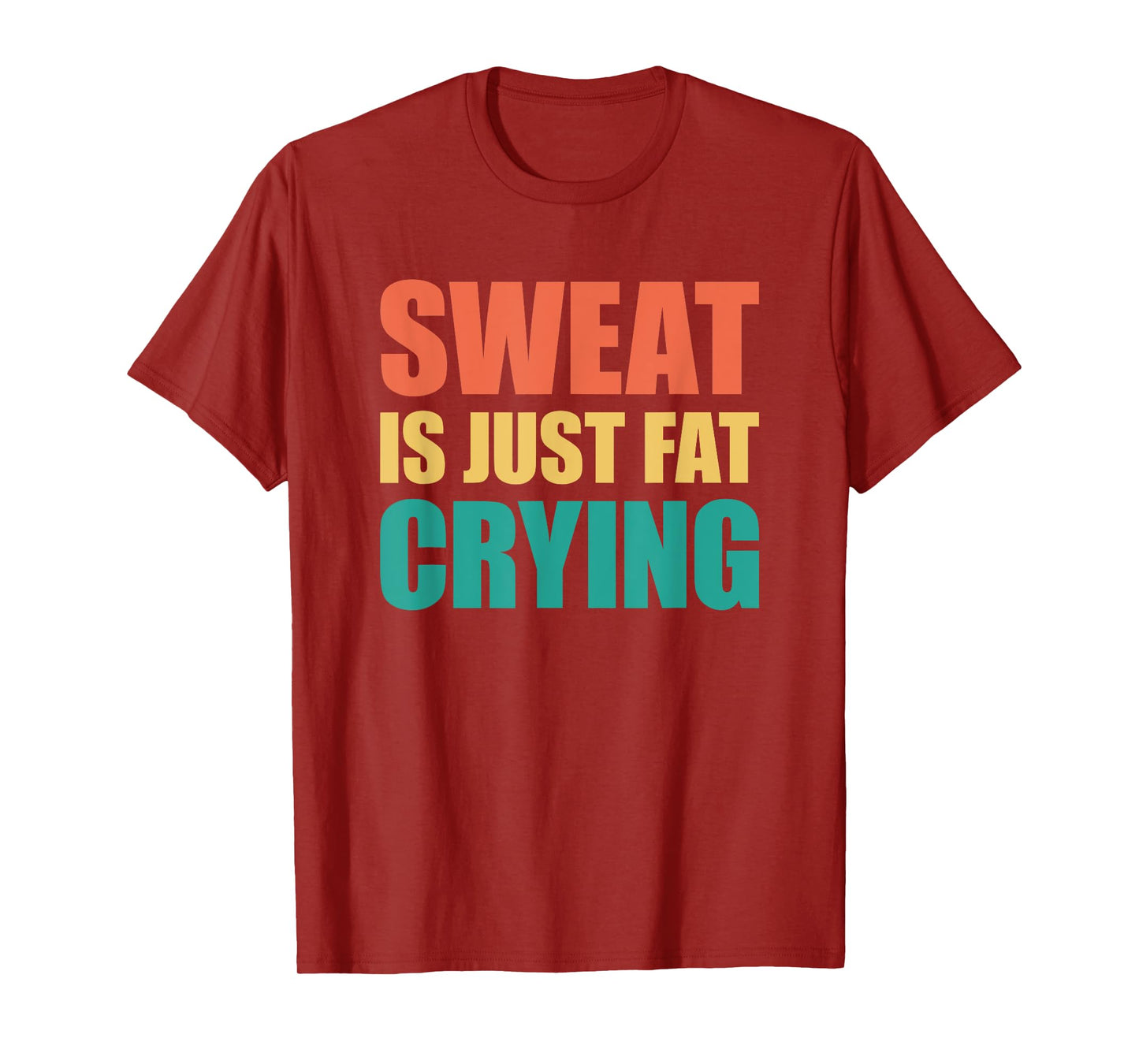 Sweat Is Just Fat Crying TShirt Sweat Is Fat Crying T-Shirt