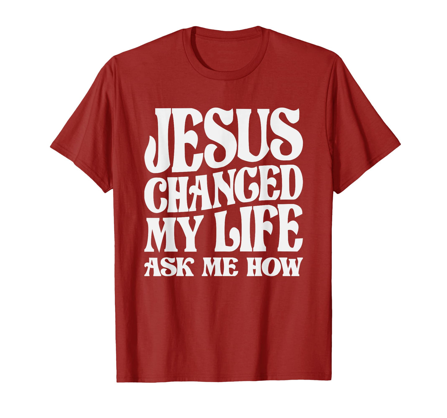 Jesus Changed My Life Ask Me How Christian Quote T-Shirt