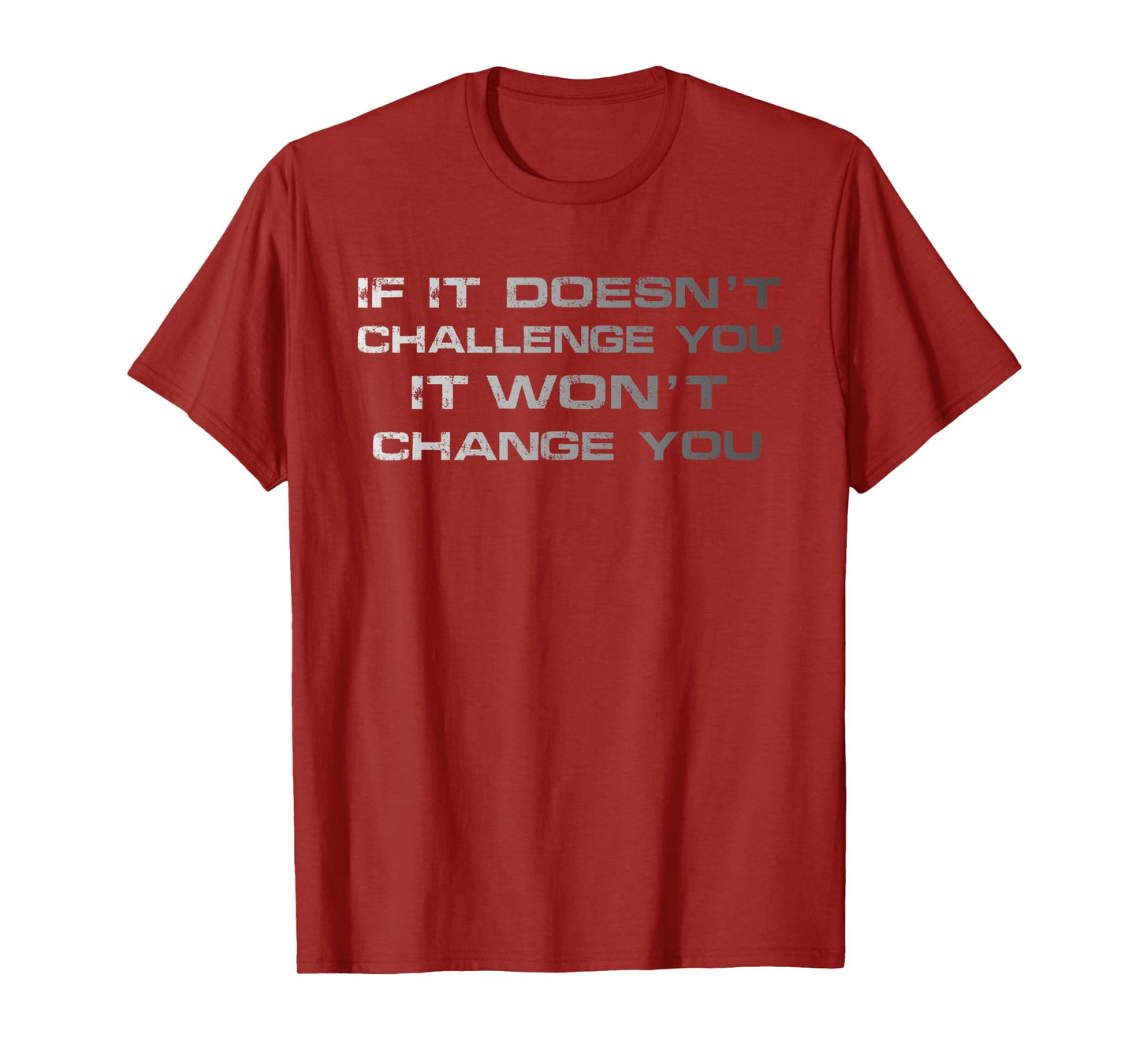 If It Doesn't Challenge You, It Won't Change You Funny Gym T-Shirt