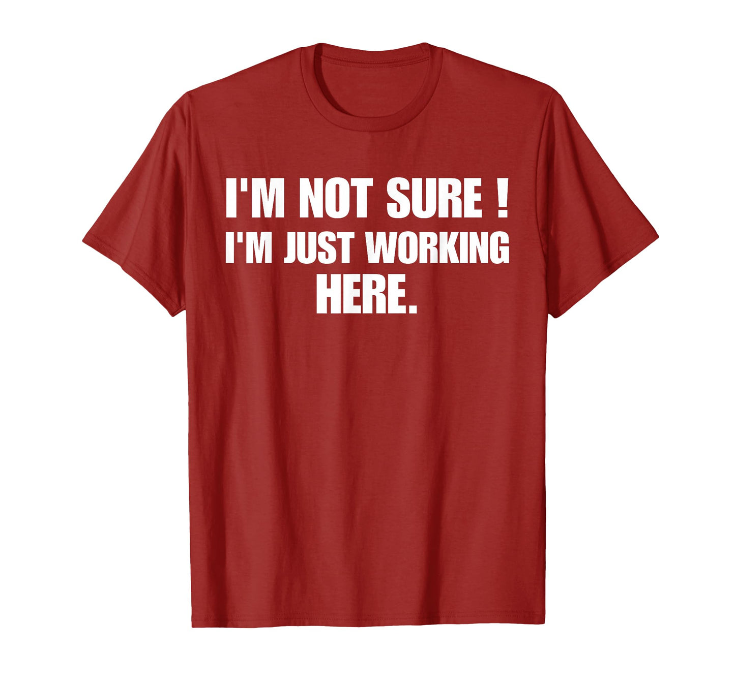 Funny Work Humor I'm Not Sure Just Working Here T-Shirt