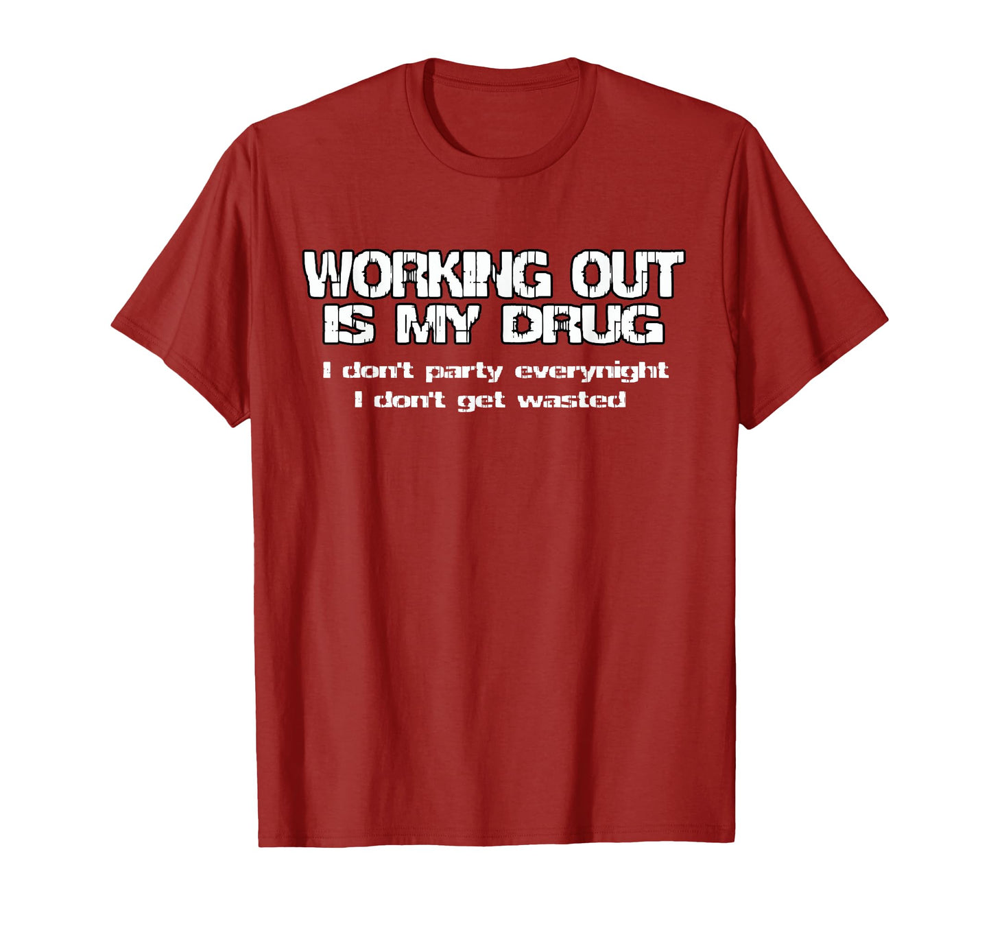 Gym motivation t-shirt - Working out is my drug T-Shirt