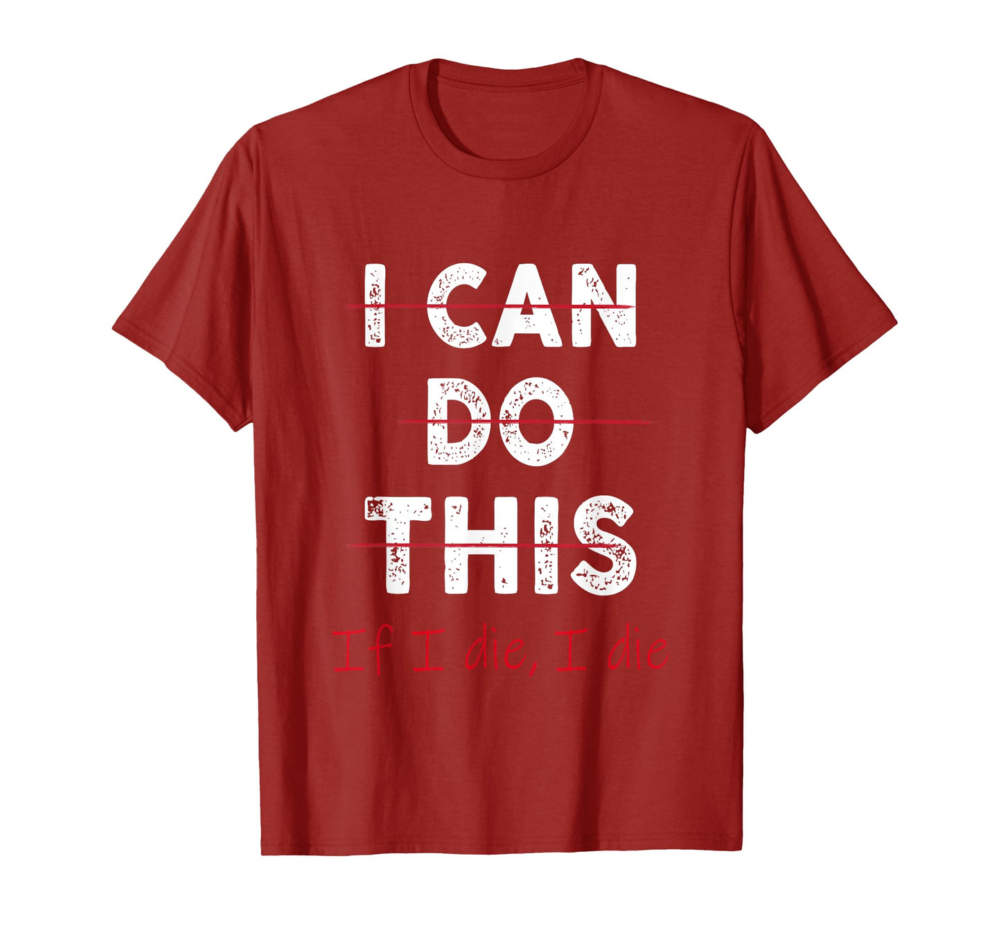 Funny Fitness Workout Gym Lover I Can Do This If I Die T-Shirt