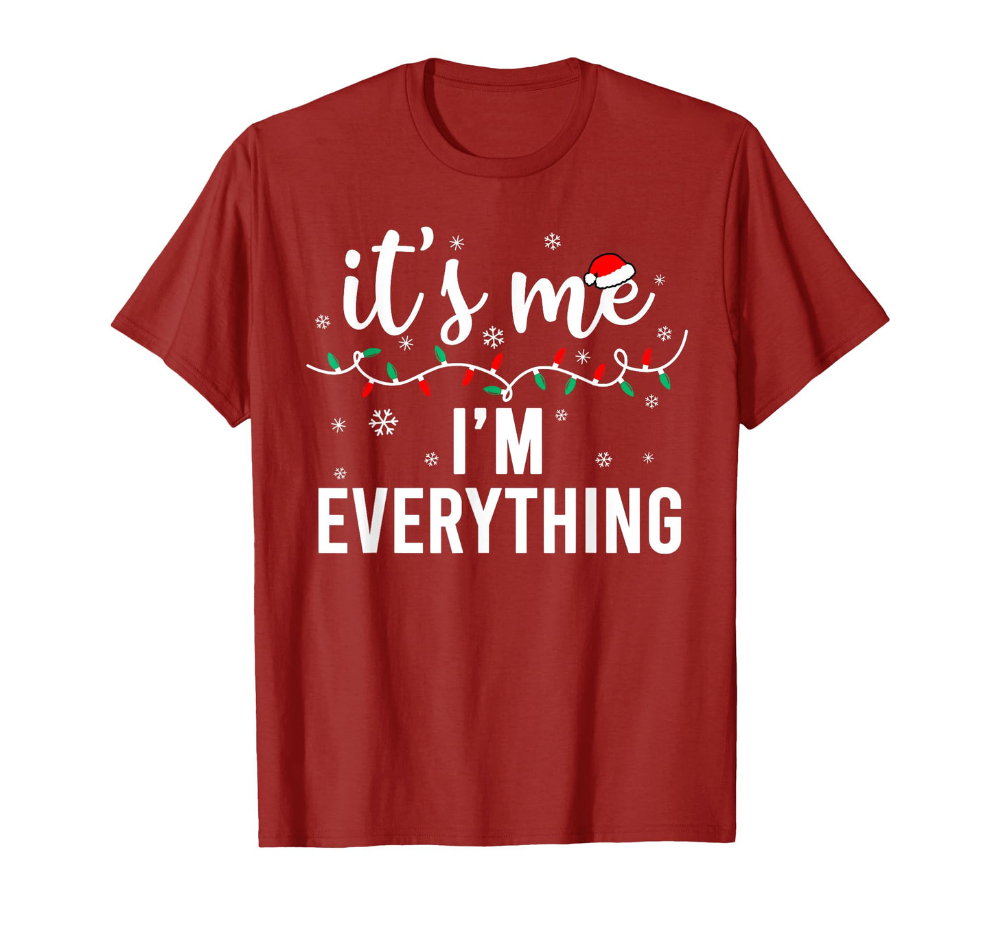 I Have Everything I Want for Christmas Its Me I'm Everything T-Shirt