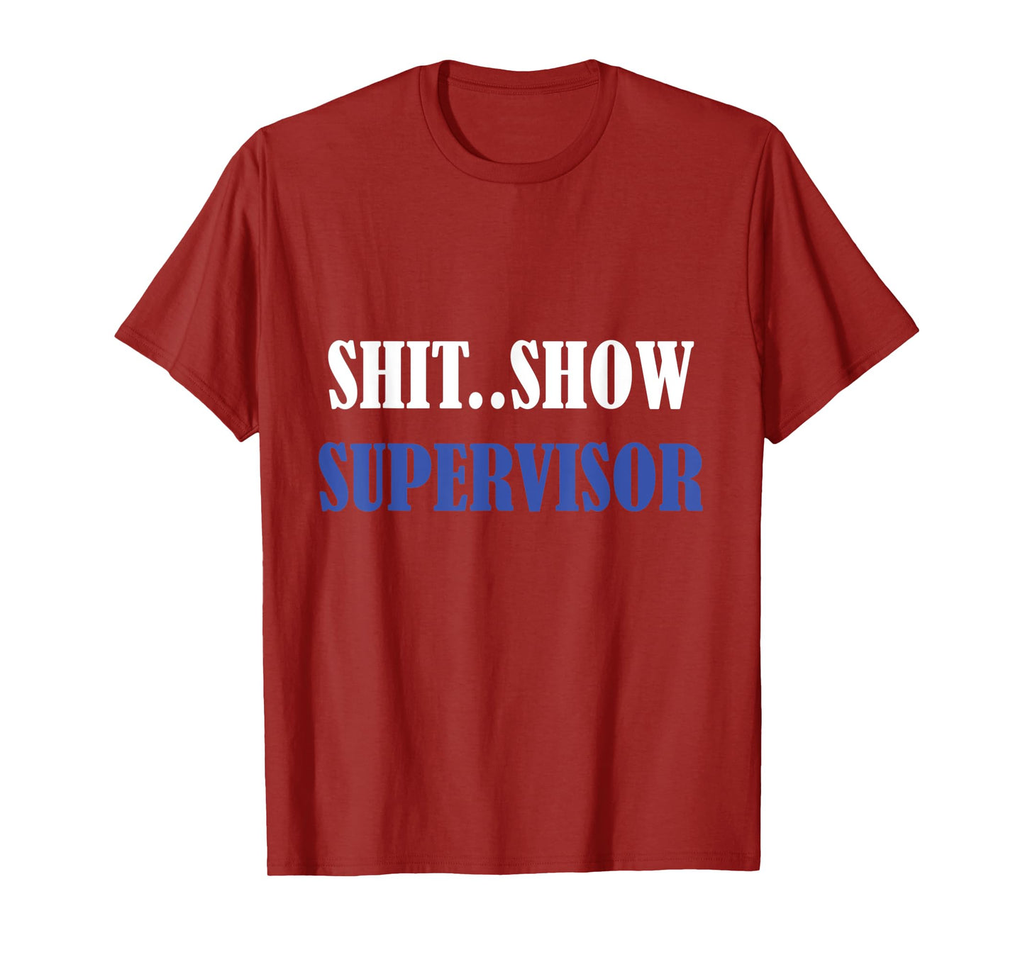 S.h.i.t Show Supervisor For Adults T-Shirt Sweatshirt T-Shirt